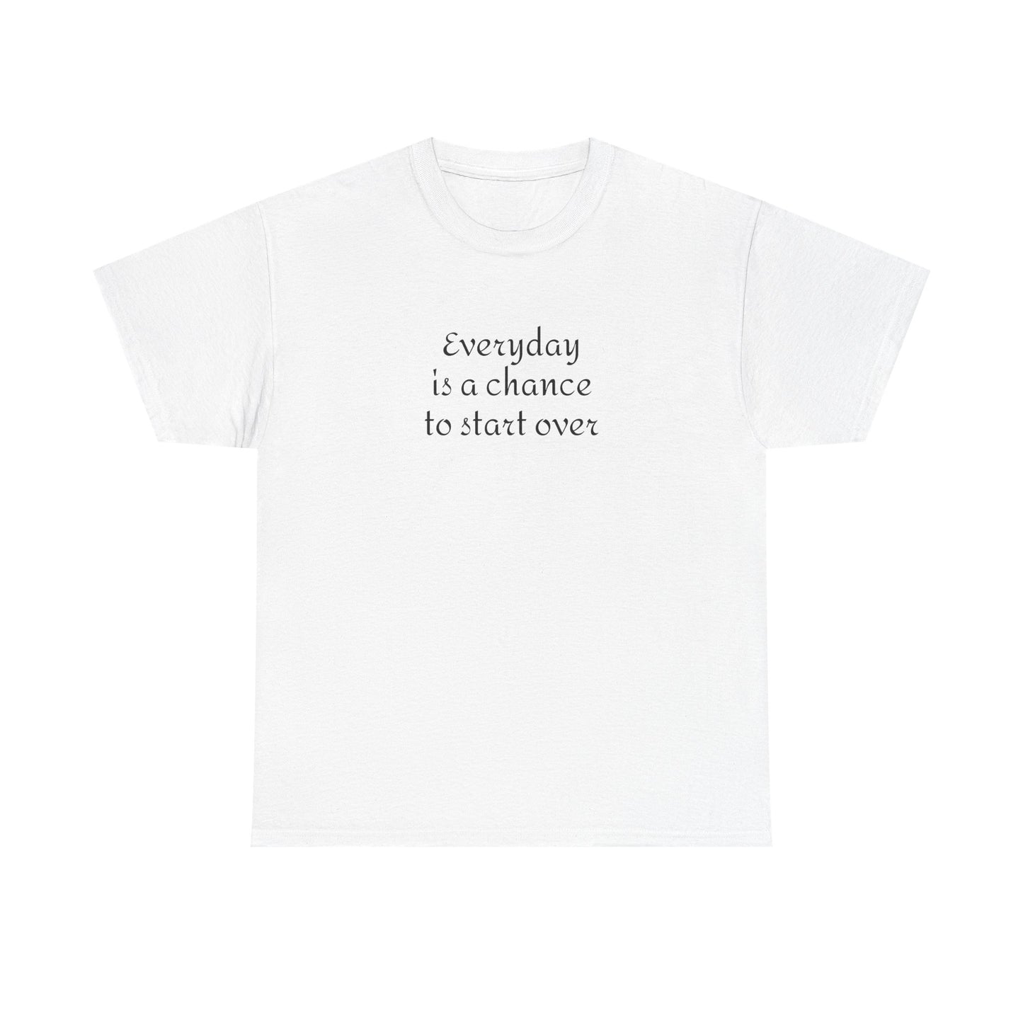 Motivational Tee — "Everyday Is a Chance to Start Over" Inspirational Cotton Shirt