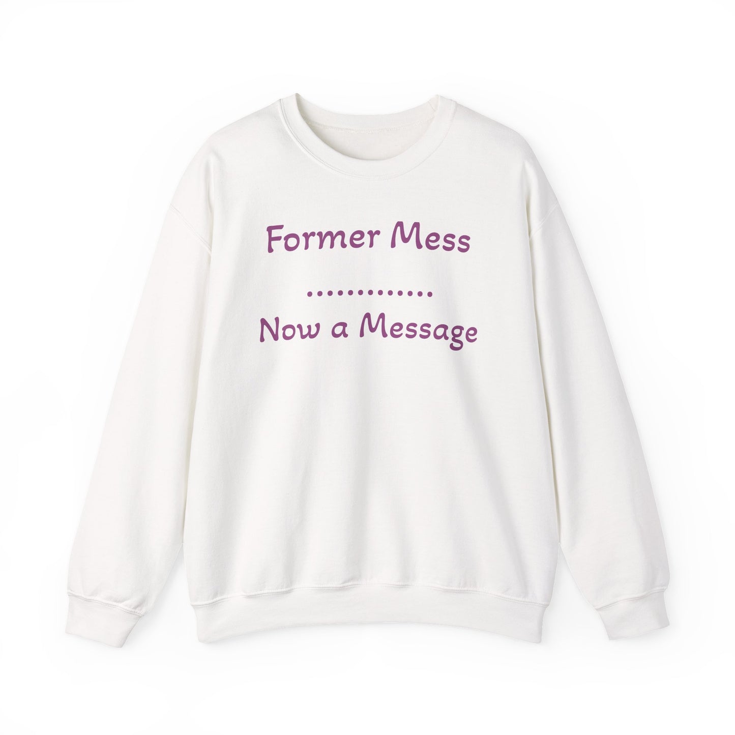 Former Mess Now a Message Sweatshirt — Inspirational Recovery Crewneck