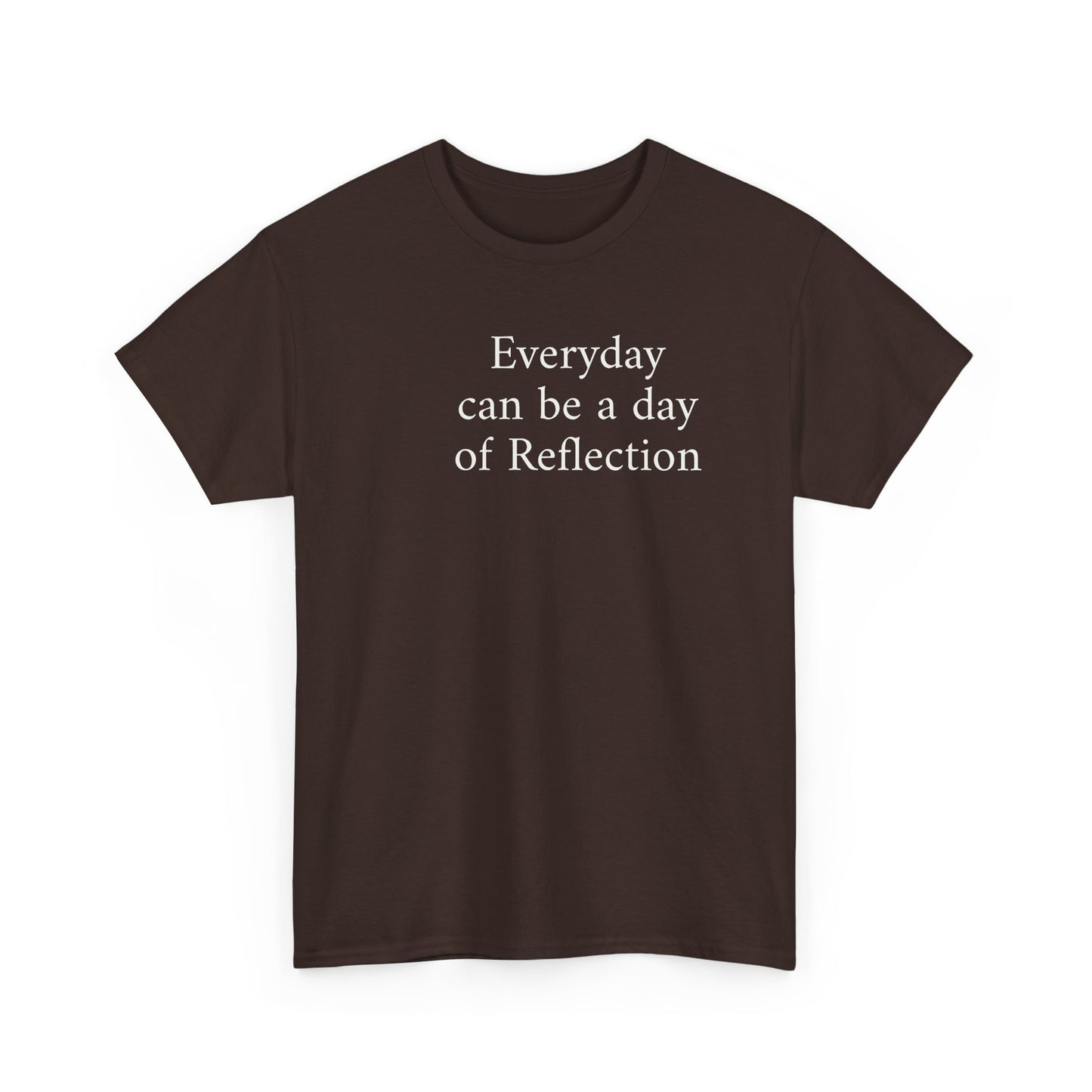 Reflection Tee — "Everyday can be a day of Reflection" Inspirational Cotton T-Shirt
