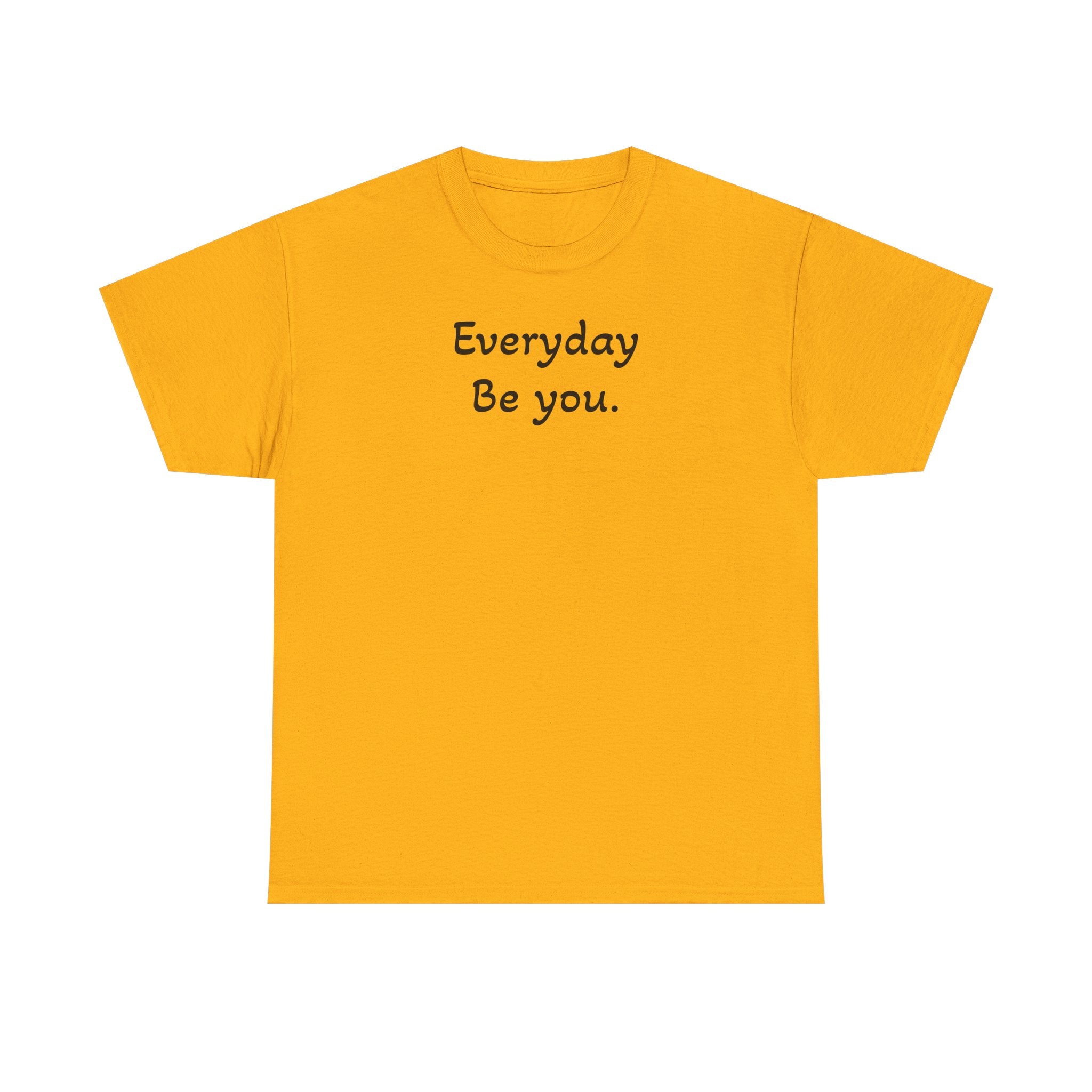 Everyday Be You Tee — Minimalist Inspirational Cotton T-Shirt