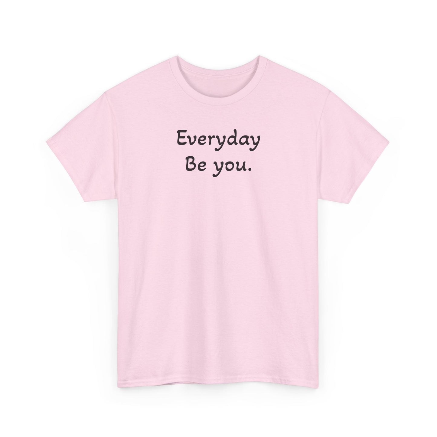 Everyday Be You Tee — Minimalist Inspirational Cotton T-Shirt