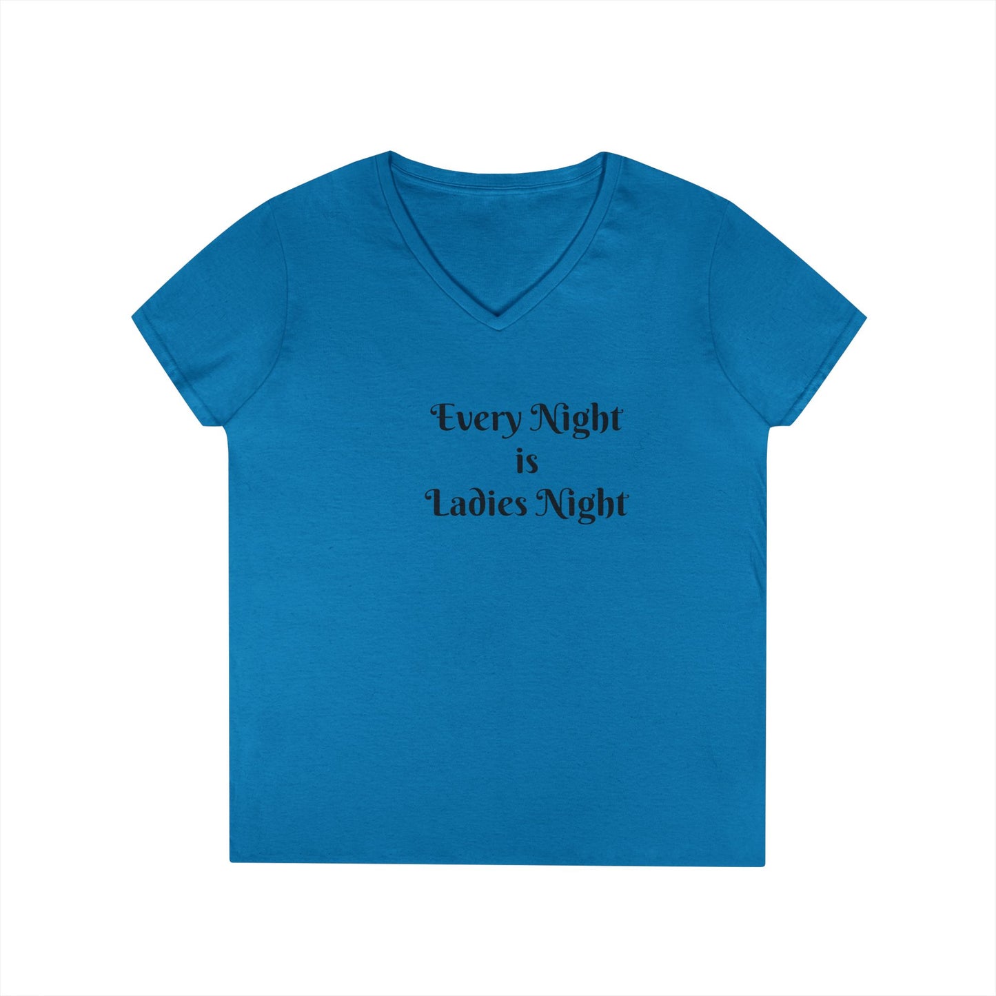 Ladies' V-Neck T-Shirt — "Every Night is Ladies Night" Feminine Graphic Tee