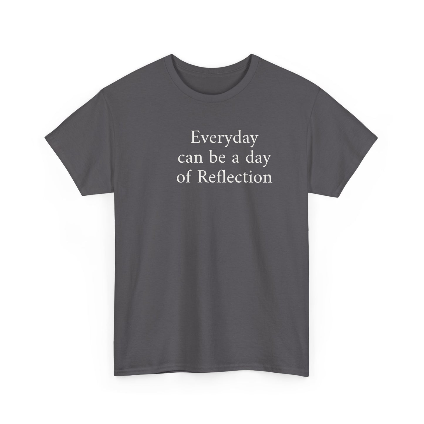 Reflection Tee — "Everyday can be a day of Reflection" Inspirational Cotton T-Shirt