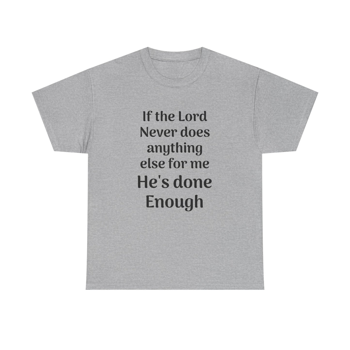 Christian Faith T-Shirt — "If the Lord Never Does Anything Else for Me, He's Done Enough"