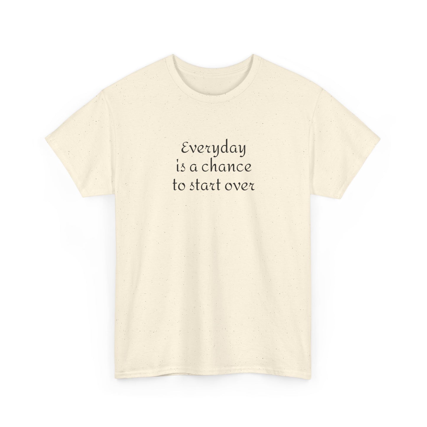 Motivational Tee — "Everyday Is a Chance to Start Over" Inspirational Cotton Shirt