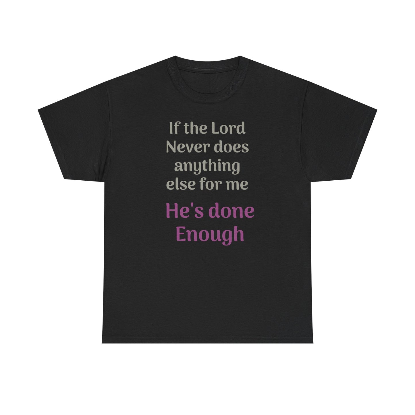 Christian Faith T-Shirt — "If the Lord Never Does Anything Else for Me, He's Done Enough"