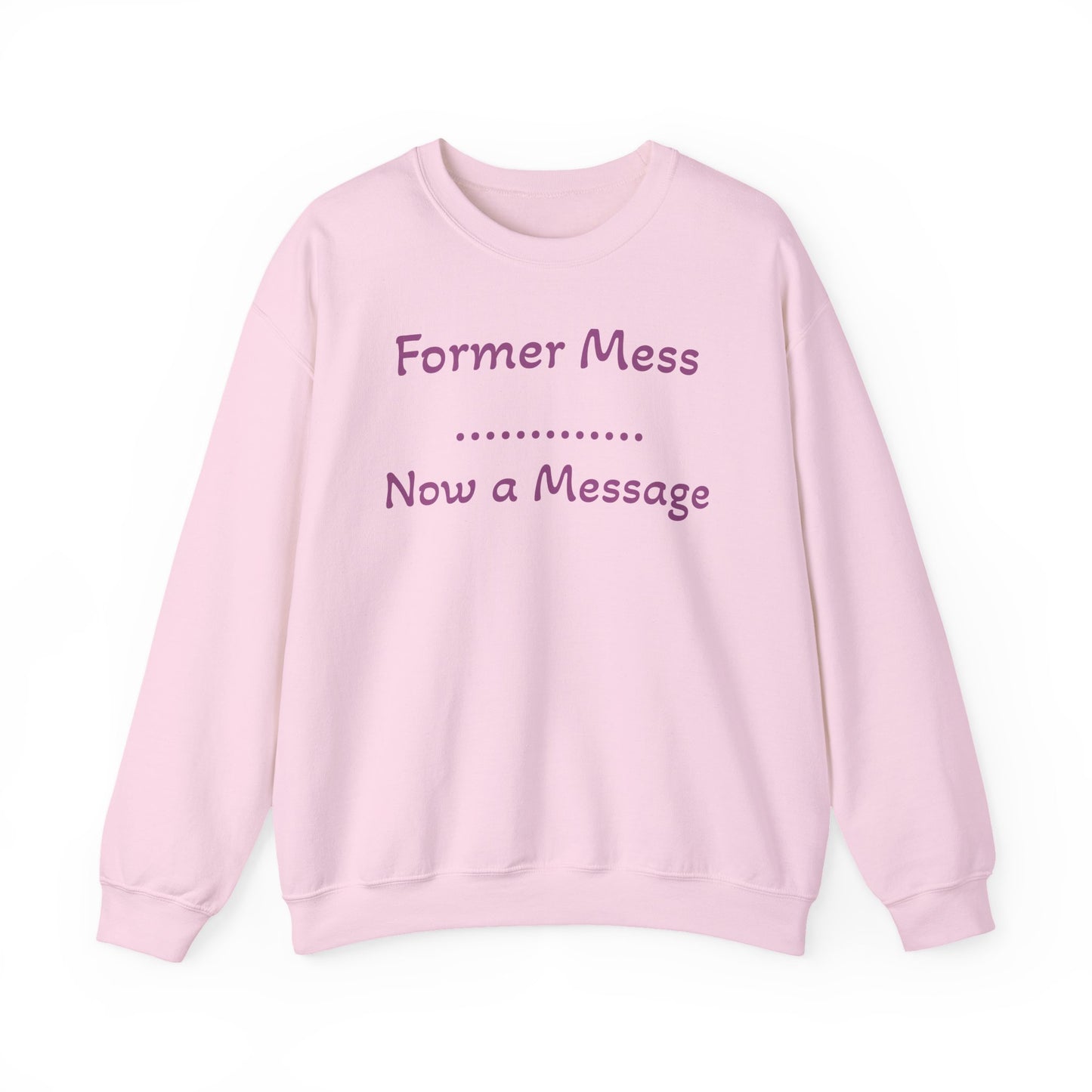 Former Mess Now a Message Sweatshirt — Inspirational Recovery Crewneck