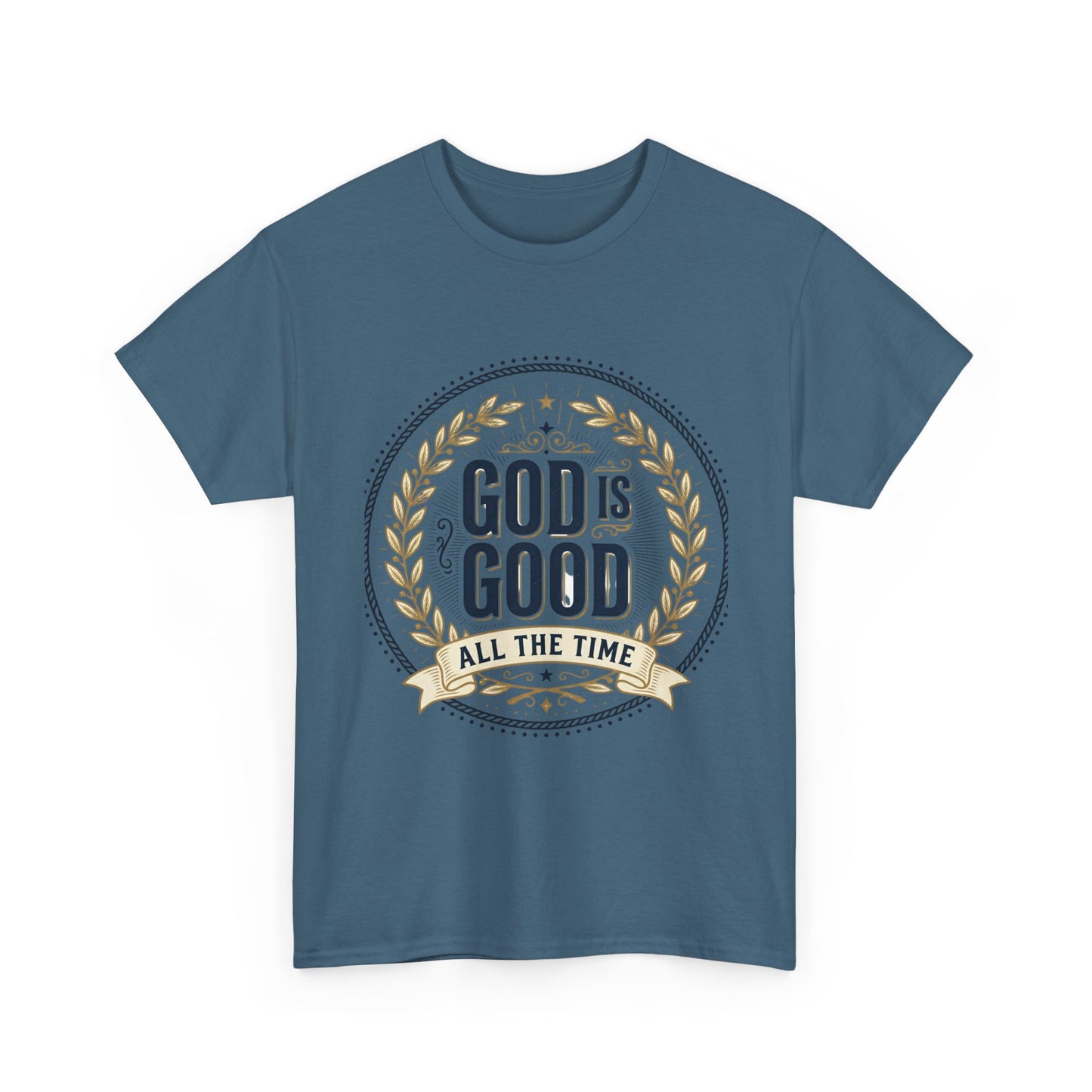 God Is Good All The Time T-Shirt | Christian Faith Scripture Tee