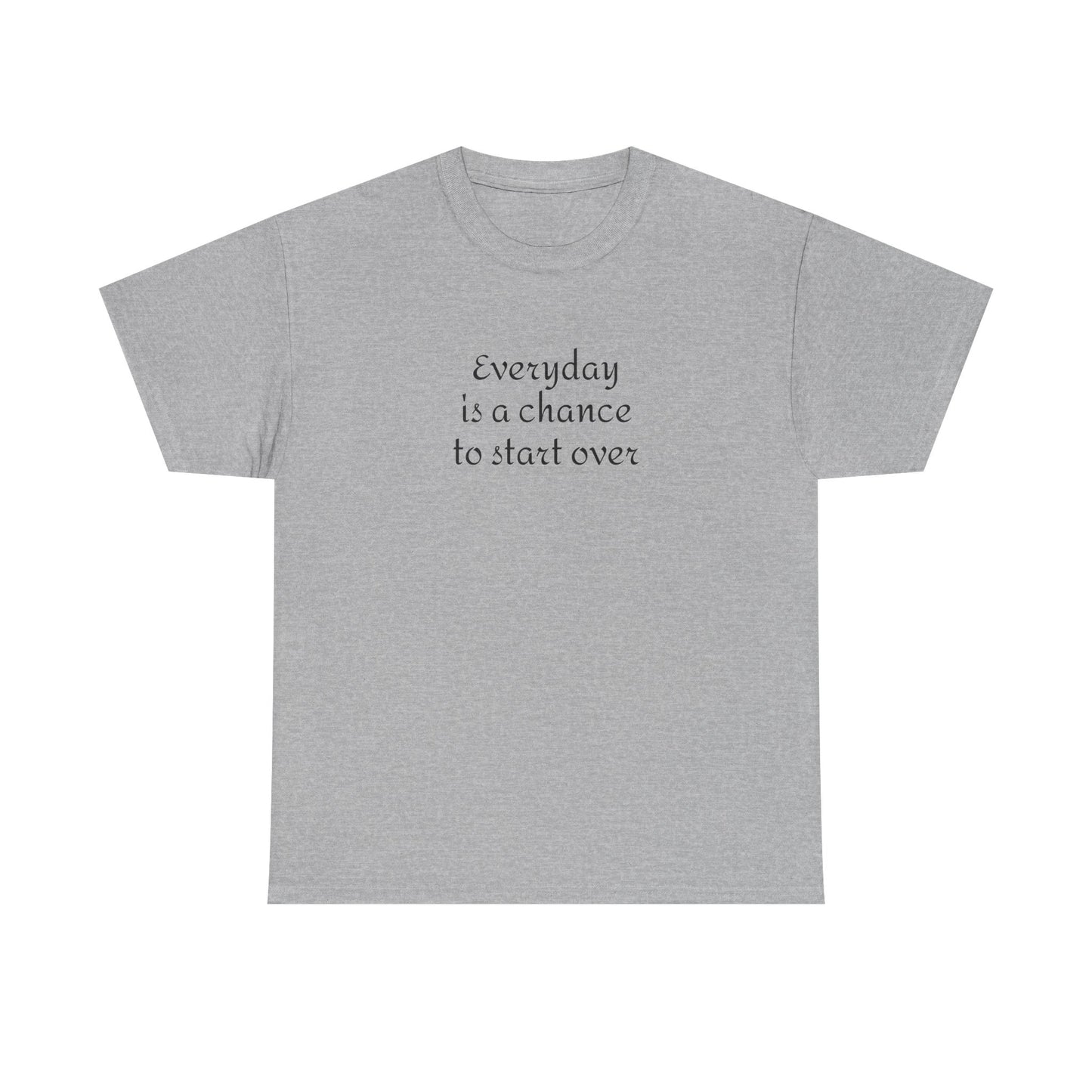 Motivational Tee — "Everyday Is a Chance to Start Over" Inspirational Cotton Shirt