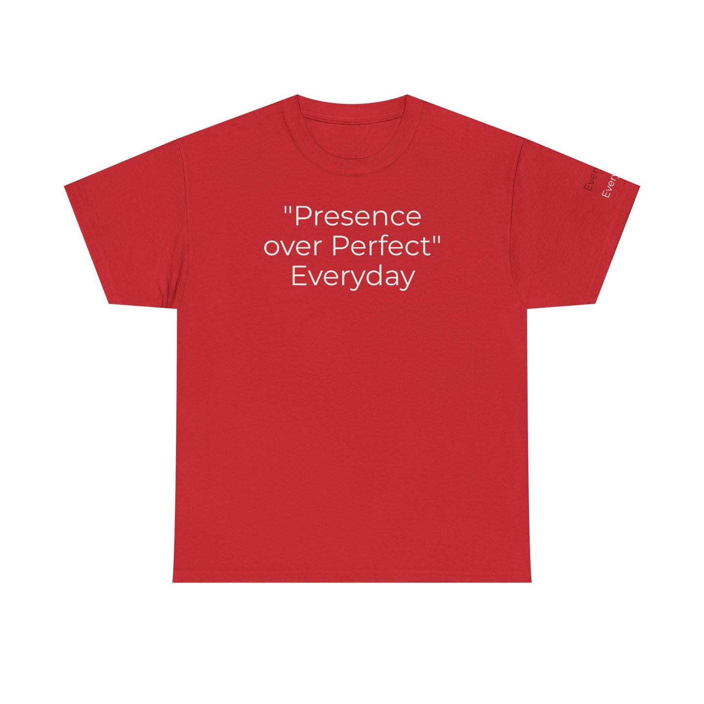 Everyday T-shirt "Presence over Perfect"