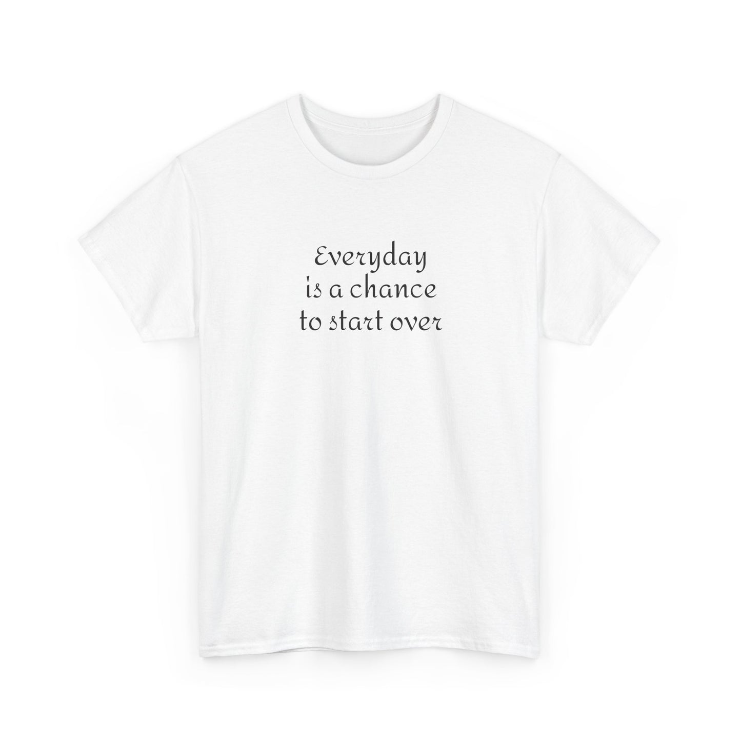 Motivational Tee — "Everyday Is a Chance to Start Over" Inspirational Cotton Shirt
