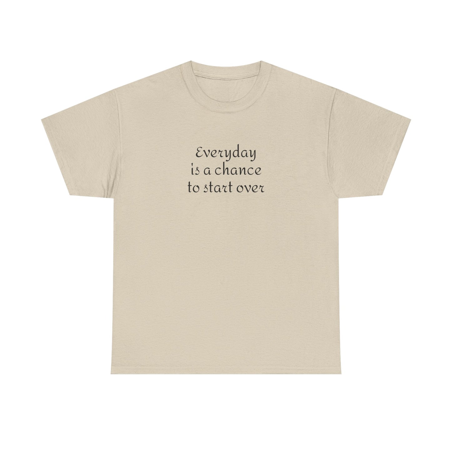 Motivational Tee — "Everyday Is a Chance to Start Over" Inspirational Cotton Shirt