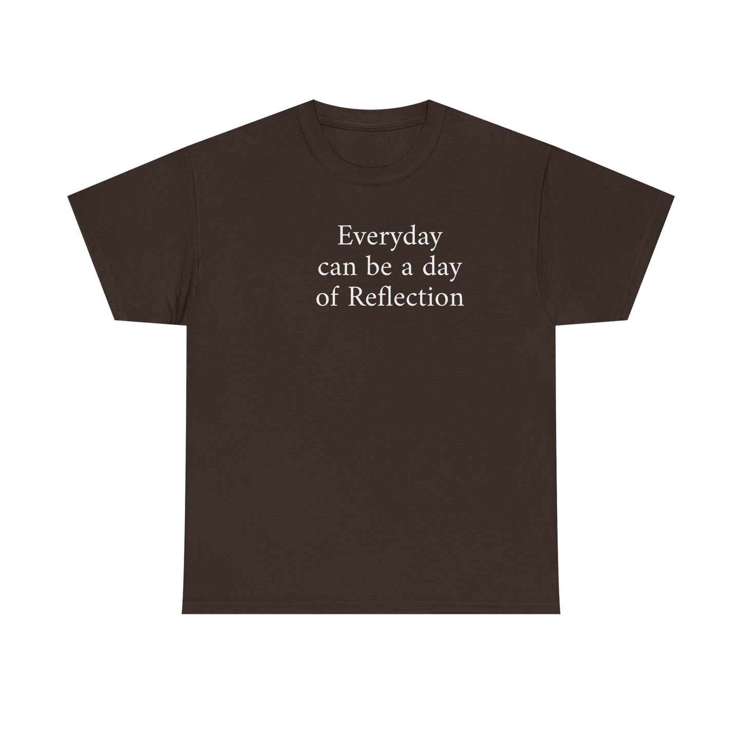 Reflection Tee — "Everyday can be a day of Reflection" Inspirational Cotton T-Shirt