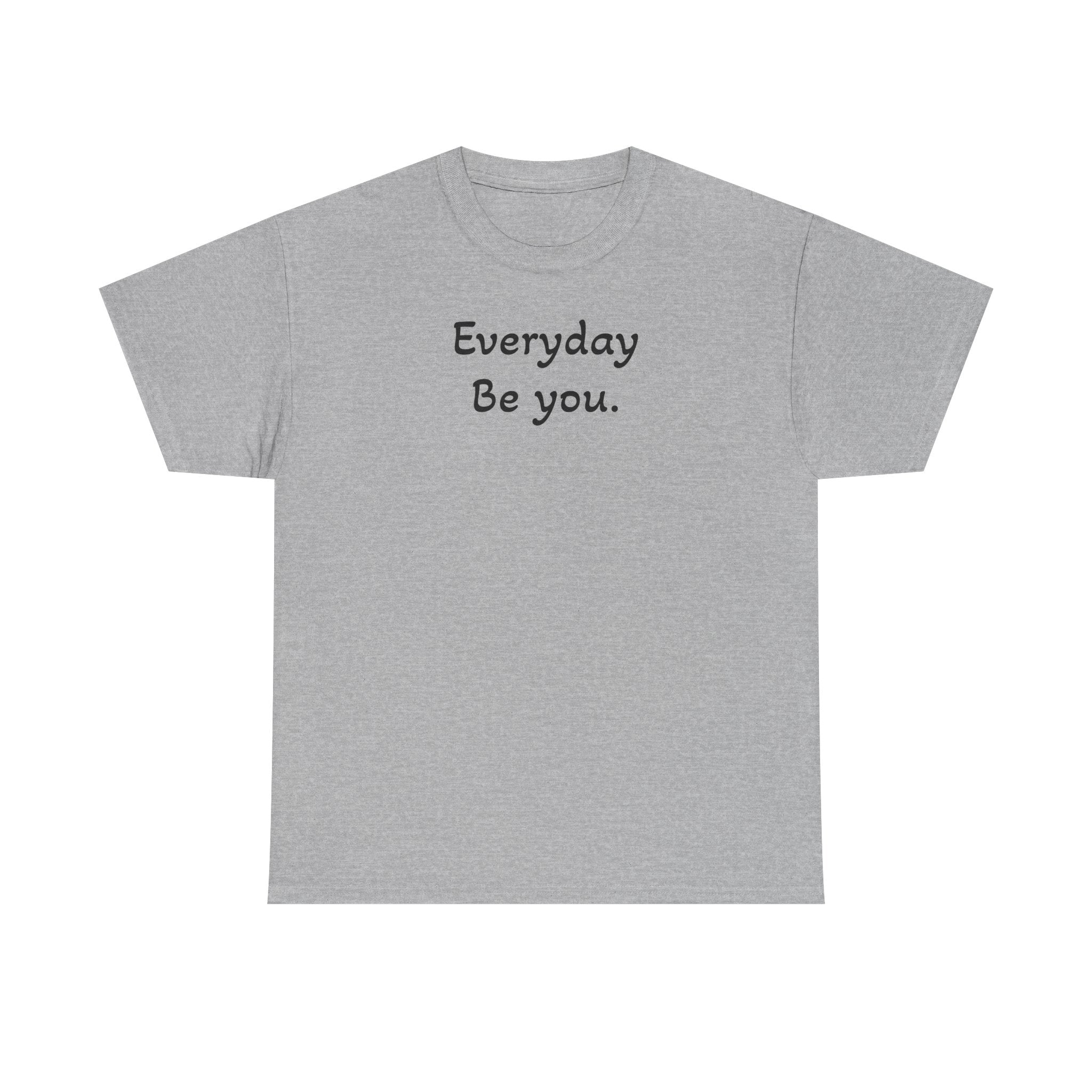 Everyday Be You Tee — Minimalist Inspirational Cotton T-Shirt