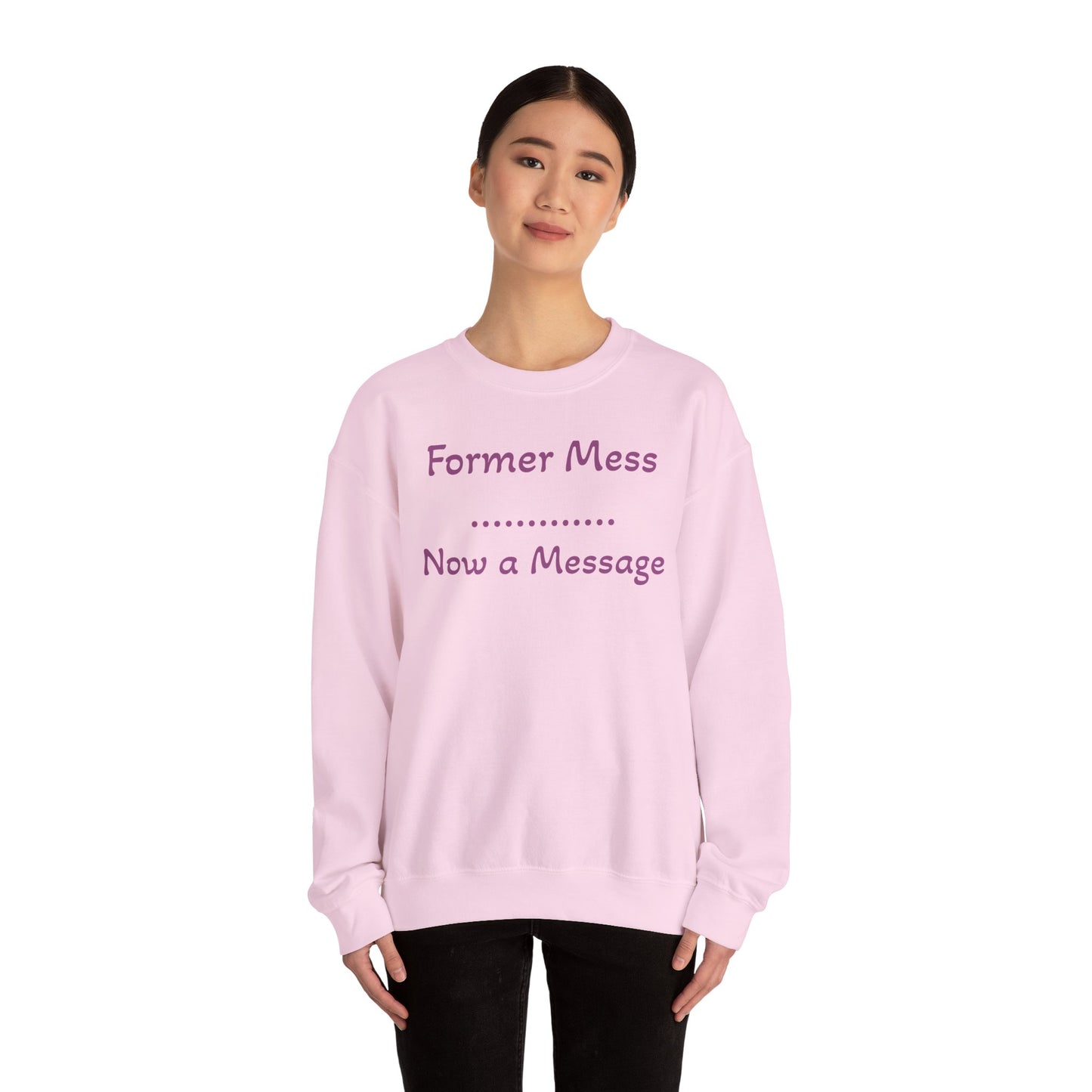 Former Mess Now a Message Sweatshirt — Inspirational Recovery Crewneck