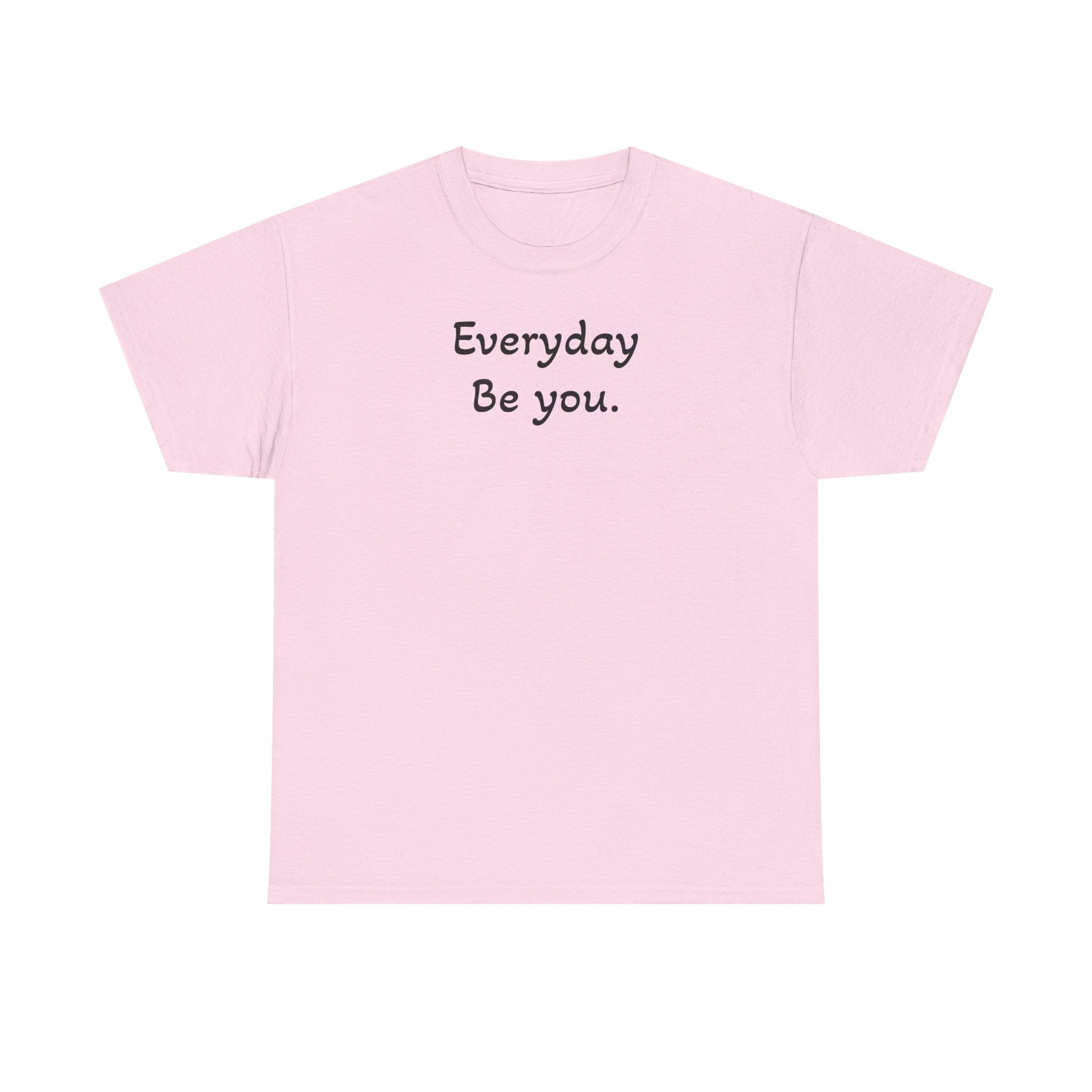 Everyday Be You Tee — Minimalist Inspirational Cotton T-Shirt