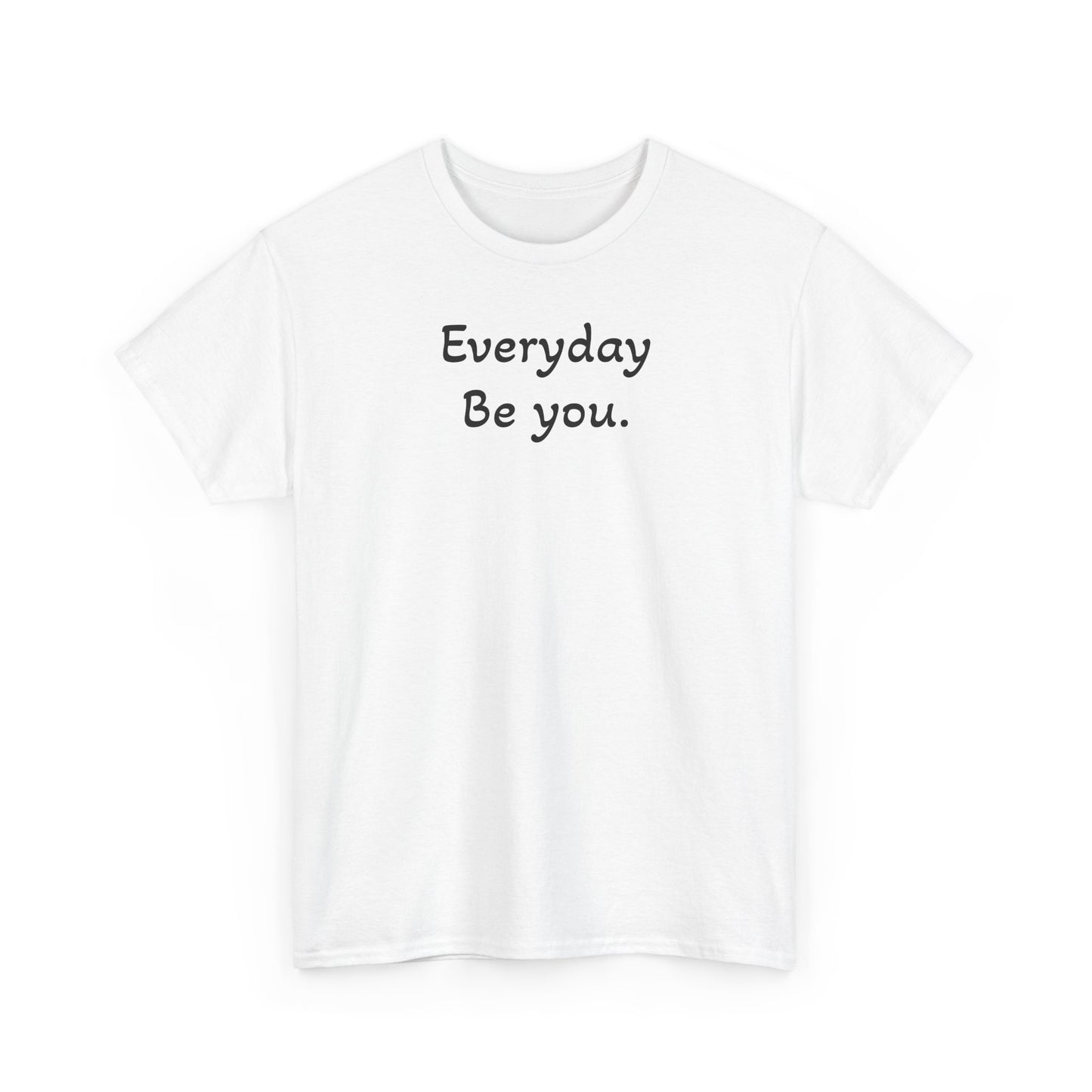 Everyday Be You Tee — Minimalist Inspirational Cotton T-Shirt