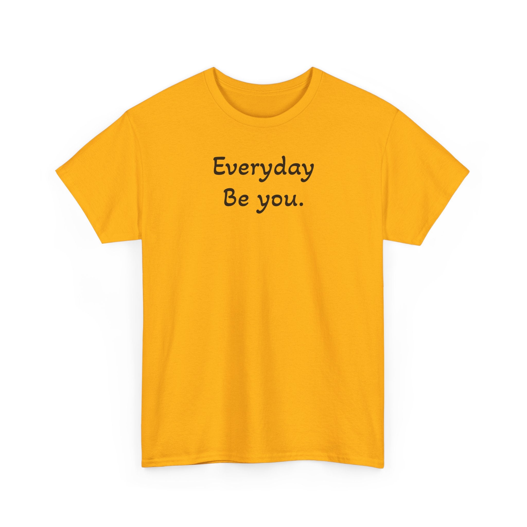 Everyday Be You Tee — Minimalist Inspirational Cotton T-Shirt