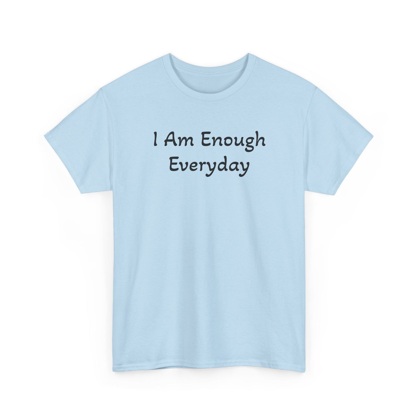 I Am Enough Everyday Tee — Positive Affirmation Women's/Men's Inspirational T-Shirt