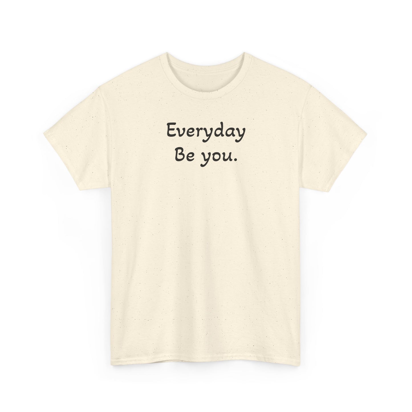 Everyday Be You Tee — Minimalist Inspirational Cotton T-Shirt
