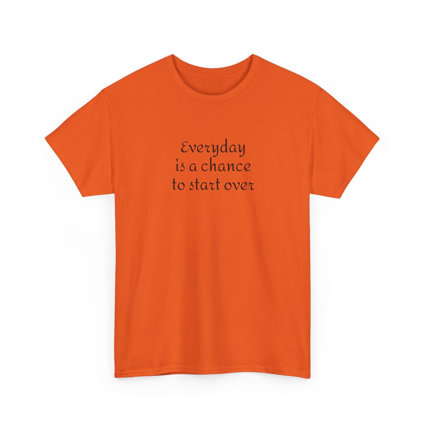 Motivational Tee — "Everyday Is a Chance to Start Over" Inspirational Cotton Shirt