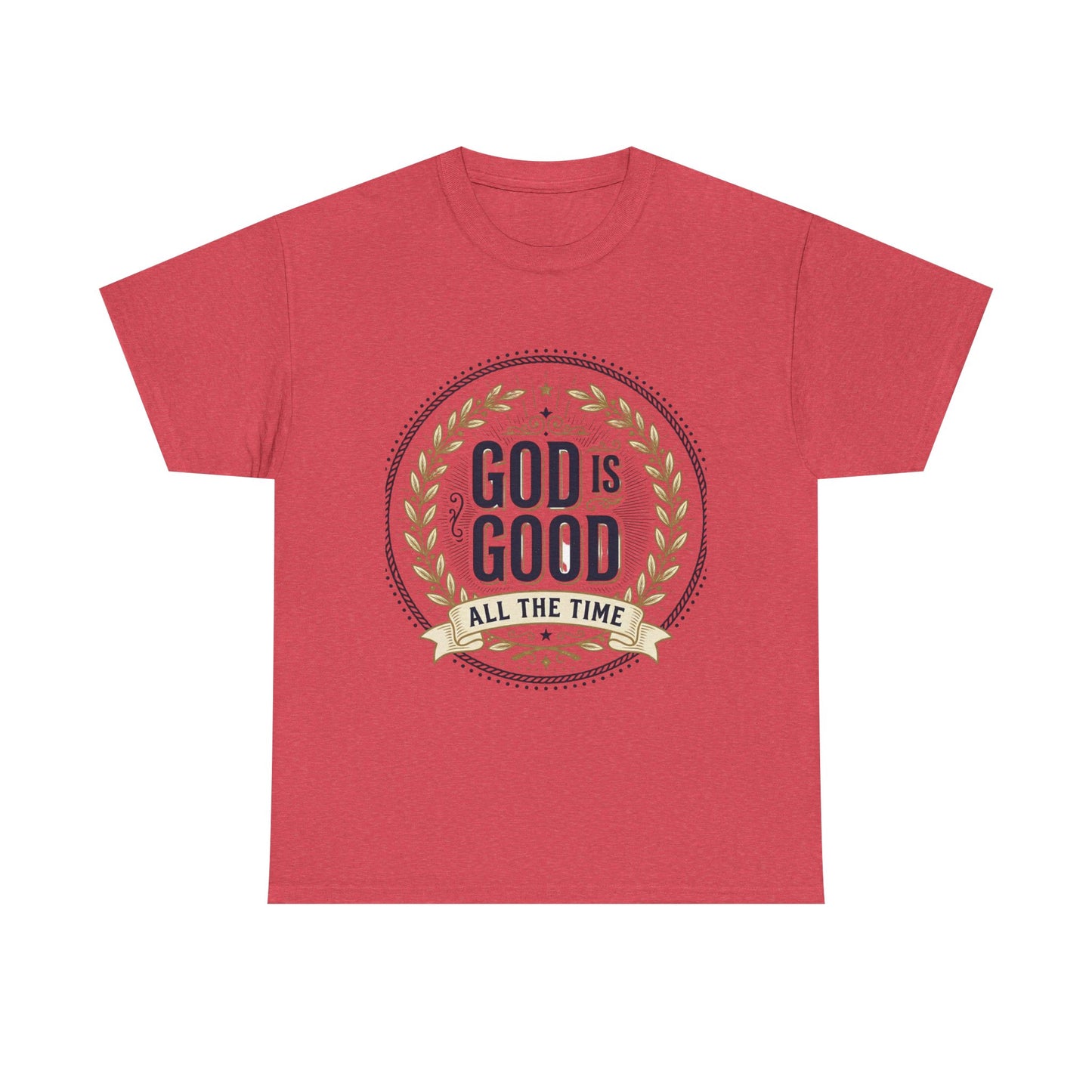 God Is Good All The Time T-Shirt | Christian Faith Scripture Tee