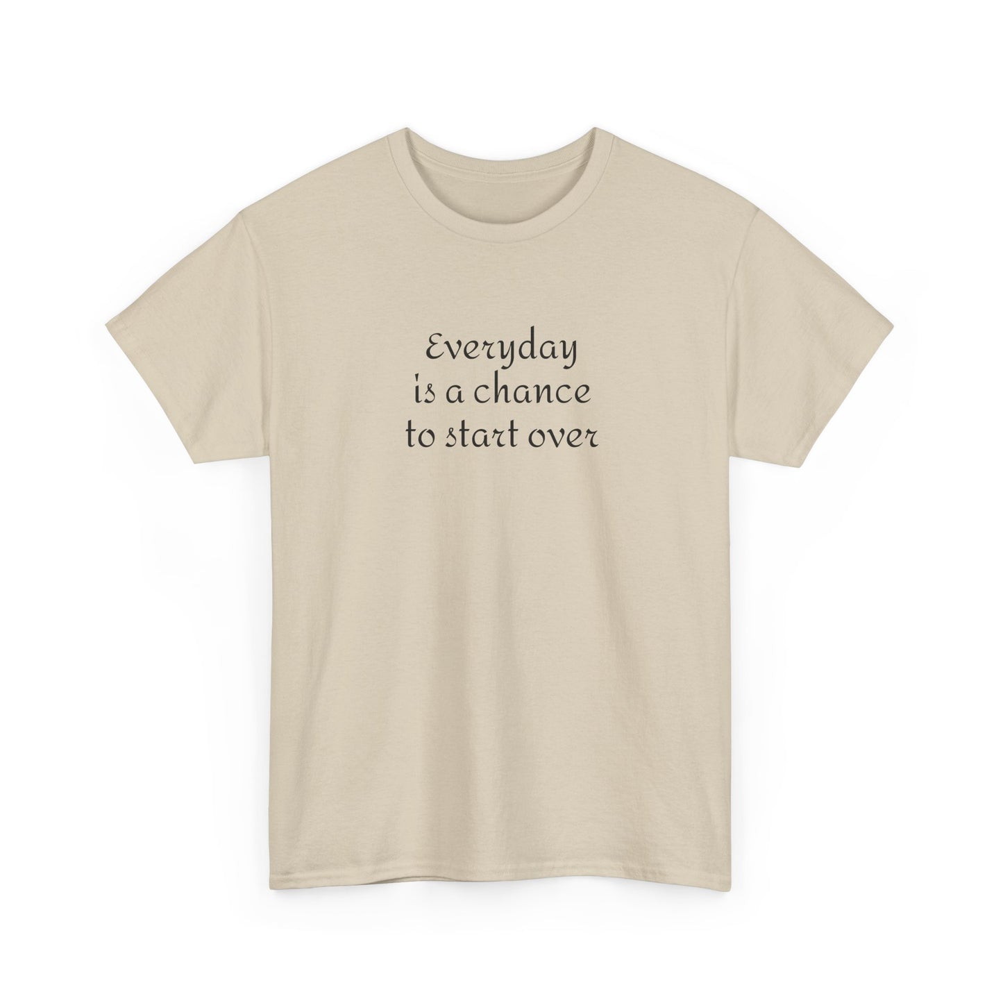 Motivational Tee — "Everyday Is a Chance to Start Over" Inspirational Cotton Shirt