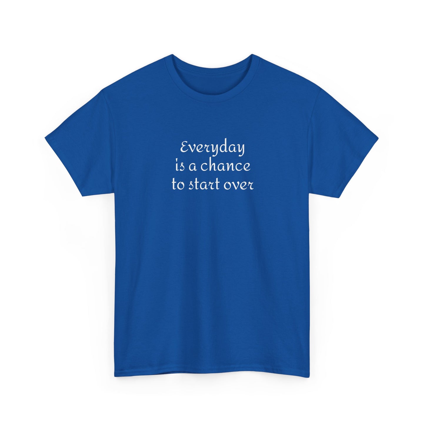 Motivational Tee — "Everyday Is a Chance to Start Over" Inspirational Cotton Shirt