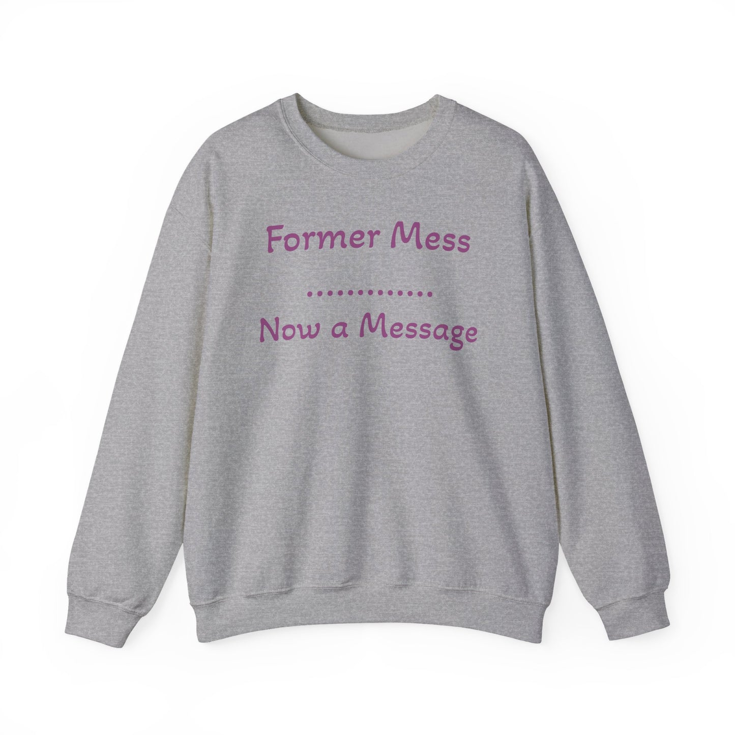 Former Mess Now a Message Sweatshirt — Inspirational Recovery Crewneck