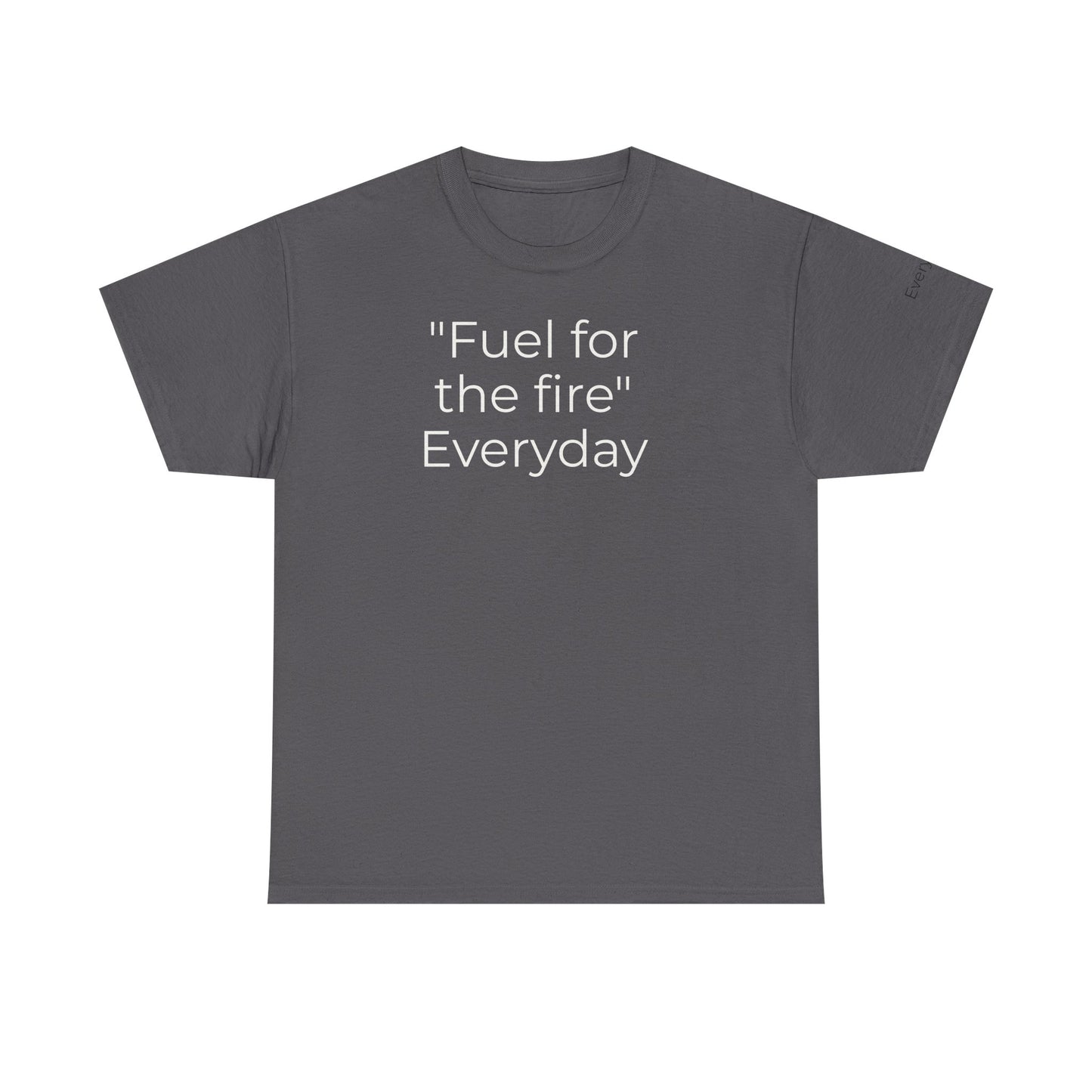 T-Shirt — "Fuel for the Fire" Everyday Typography Tee