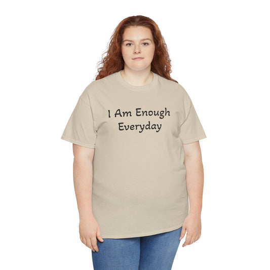 I Am Enough Everyday Tee — Positive Affirmation Women's/Men's Inspirational T-Shirt