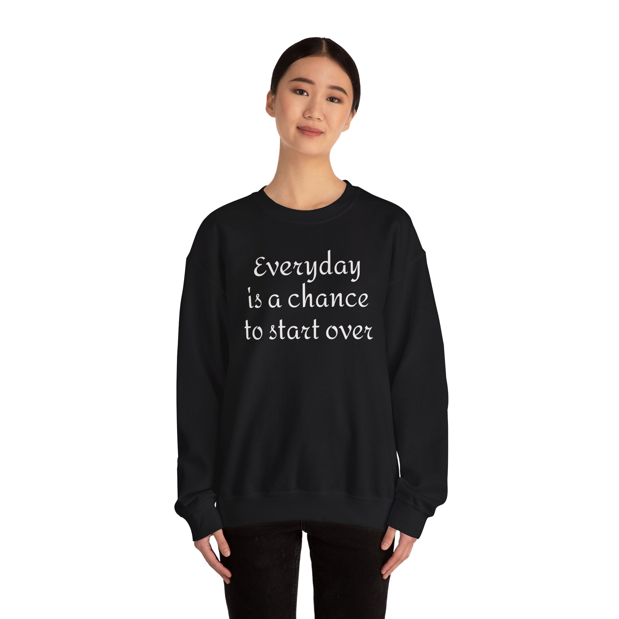 Crewneck Sweatshirt — "Everyday is a chance to start over" Inspirational Quote
