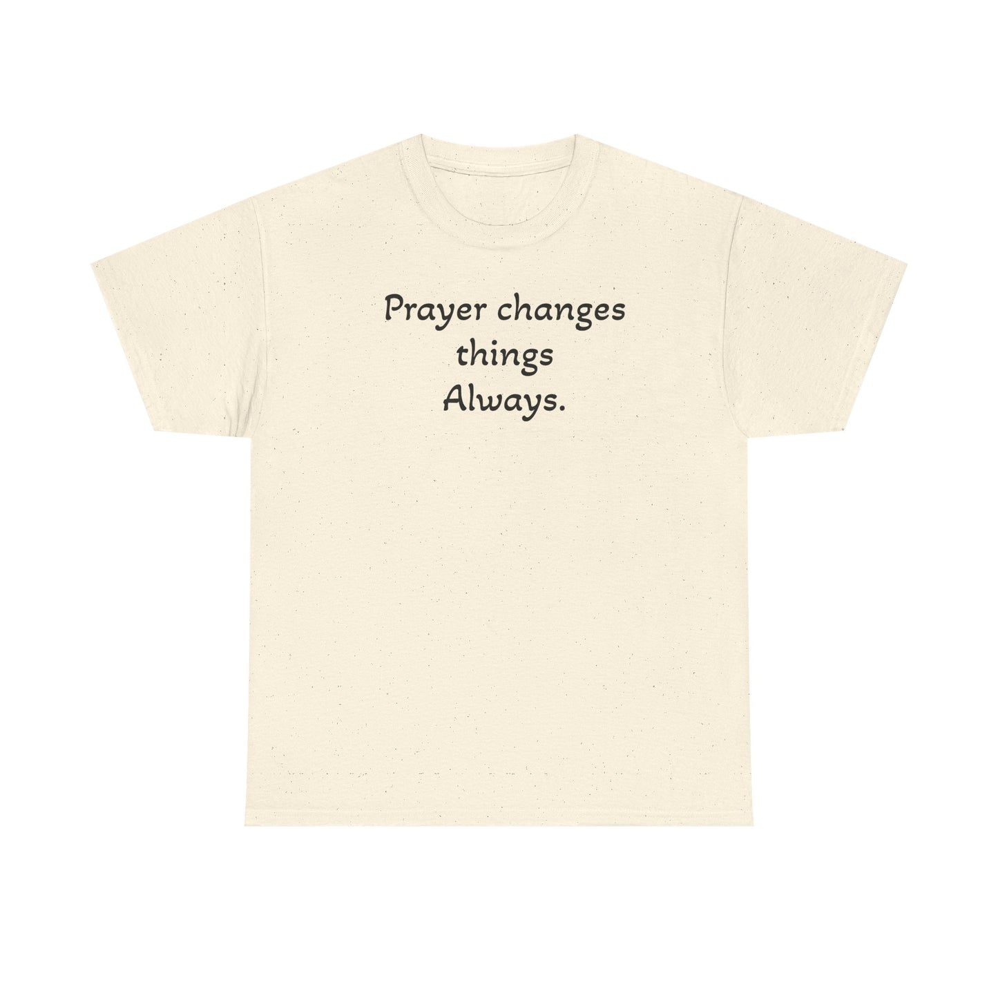 Prayer Changes Things Always Tee — Everyday Inspirational Christian T-Shirt