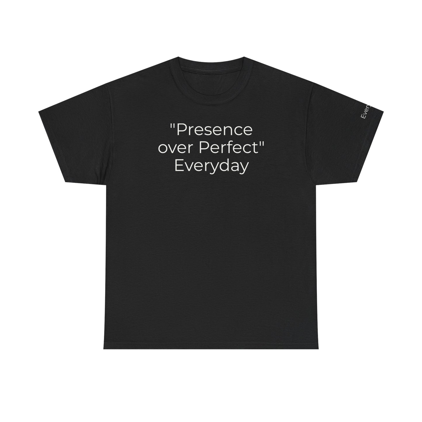 Everyday T-shirt "Presence over Perfect"