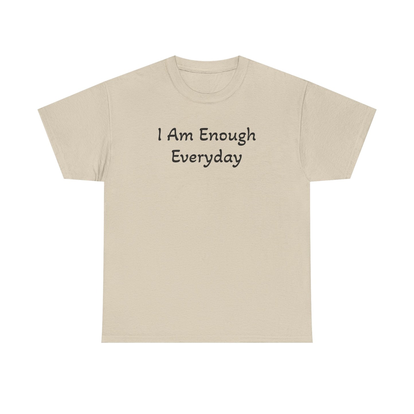 I Am Enough Everyday Tee — Positive Affirmation Women's/Men's Inspirational T-Shirt