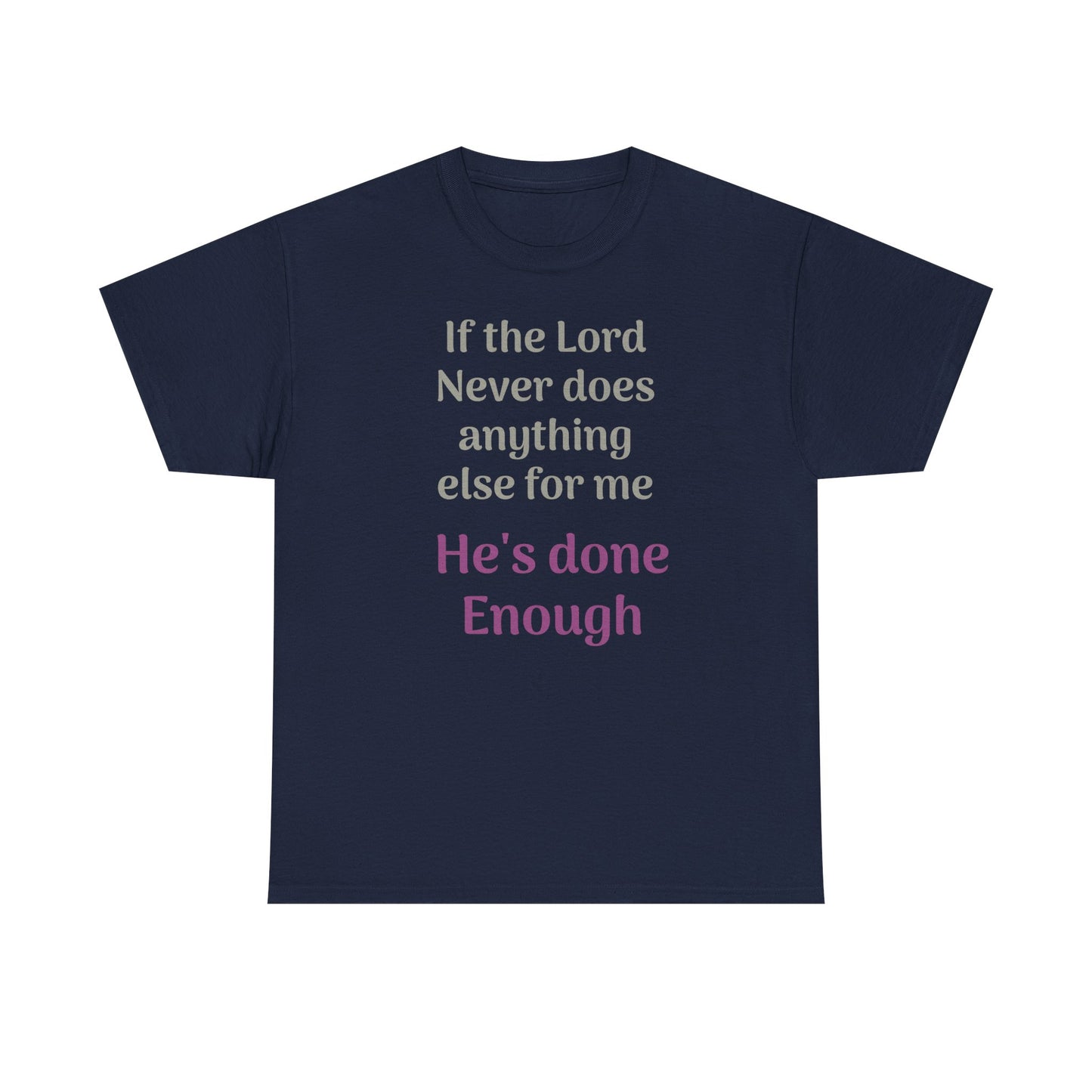 Christian Faith T-Shirt — "If the Lord Never Does Anything Else for Me, He's Done Enough"