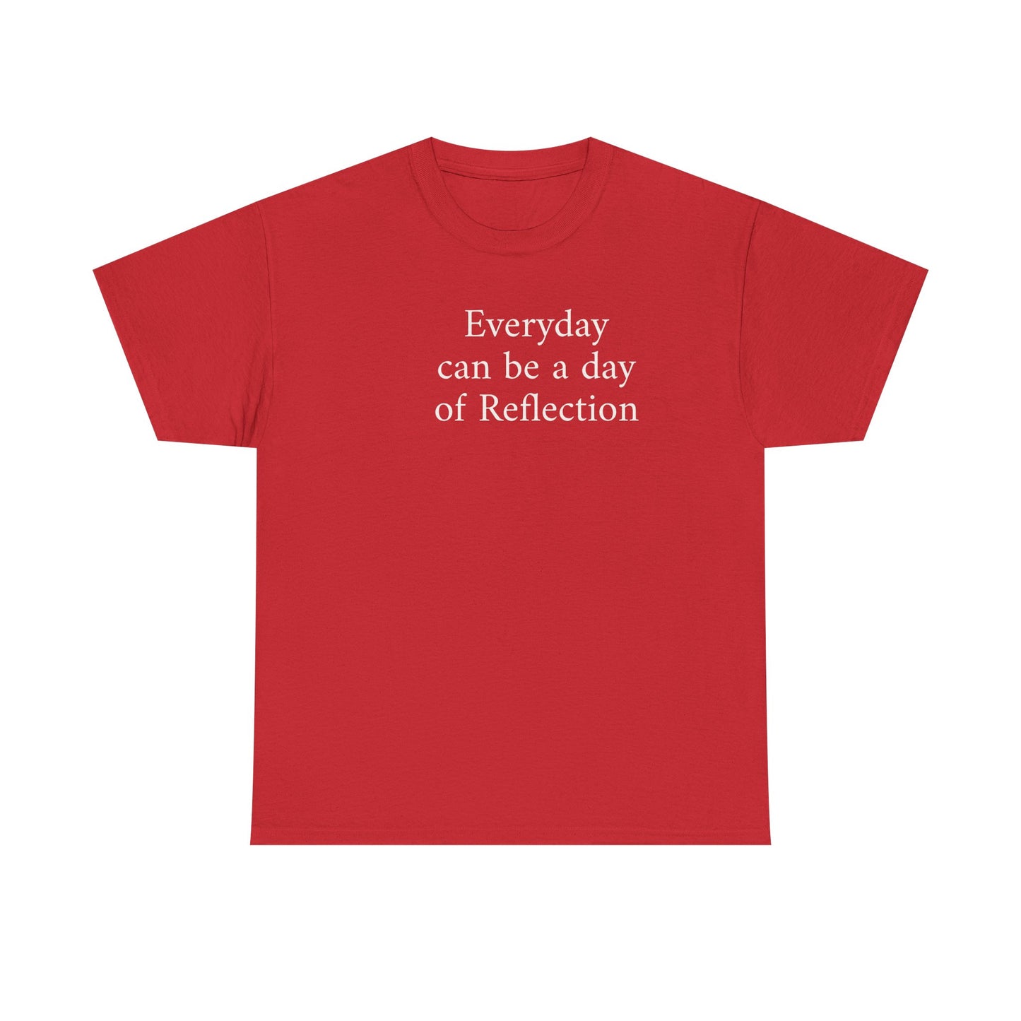 Reflection Tee — "Everyday can be a day of Reflection" Inspirational Cotton T-Shirt