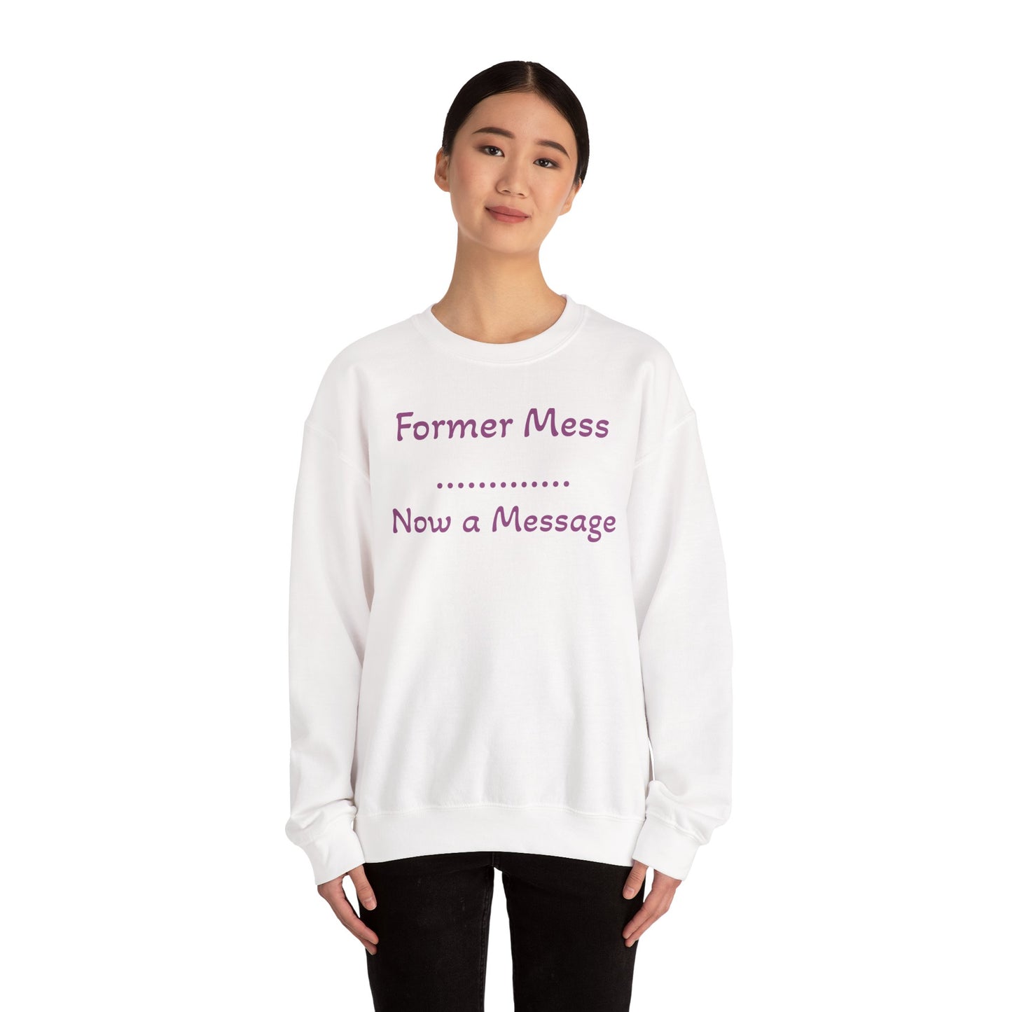 Former Mess Now a Message Sweatshirt — Inspirational Recovery Crewneck