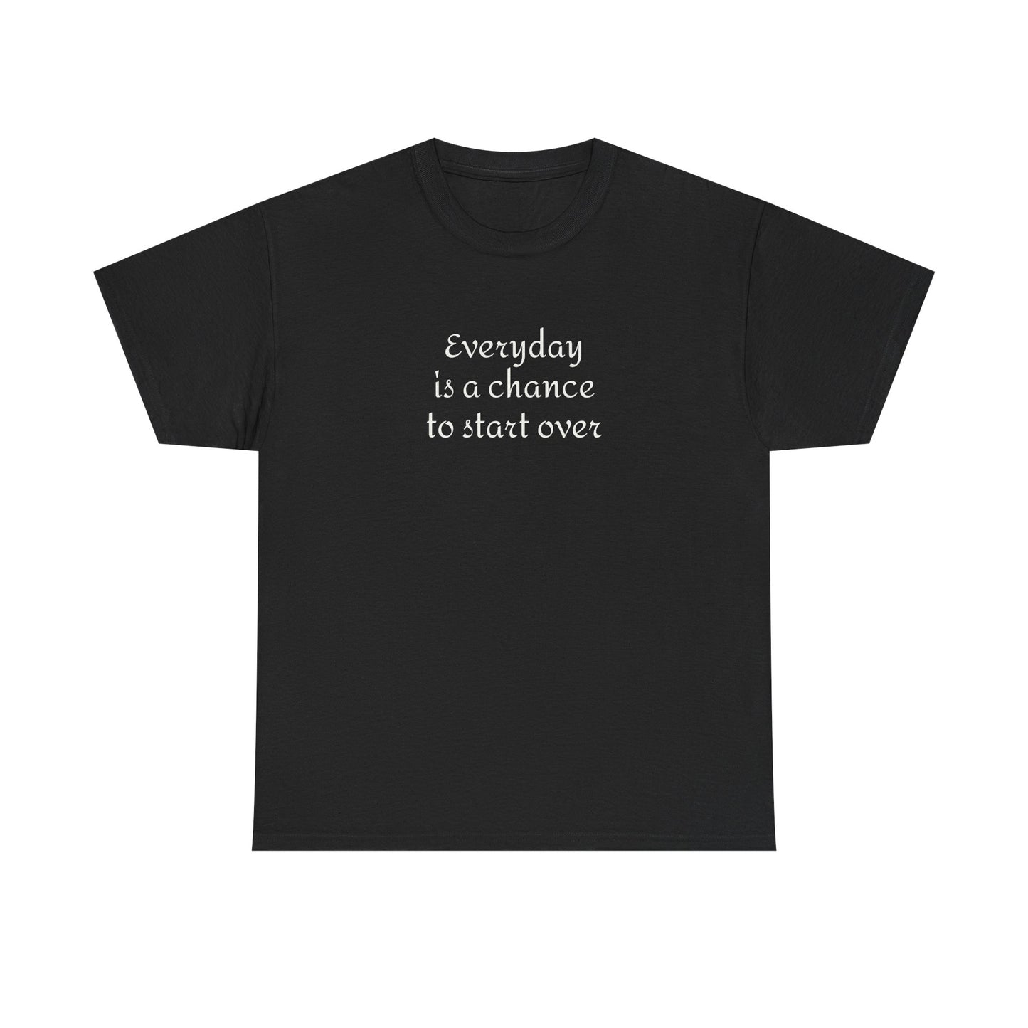 Motivational Tee — "Everyday Is a Chance to Start Over" Inspirational Cotton Shirt