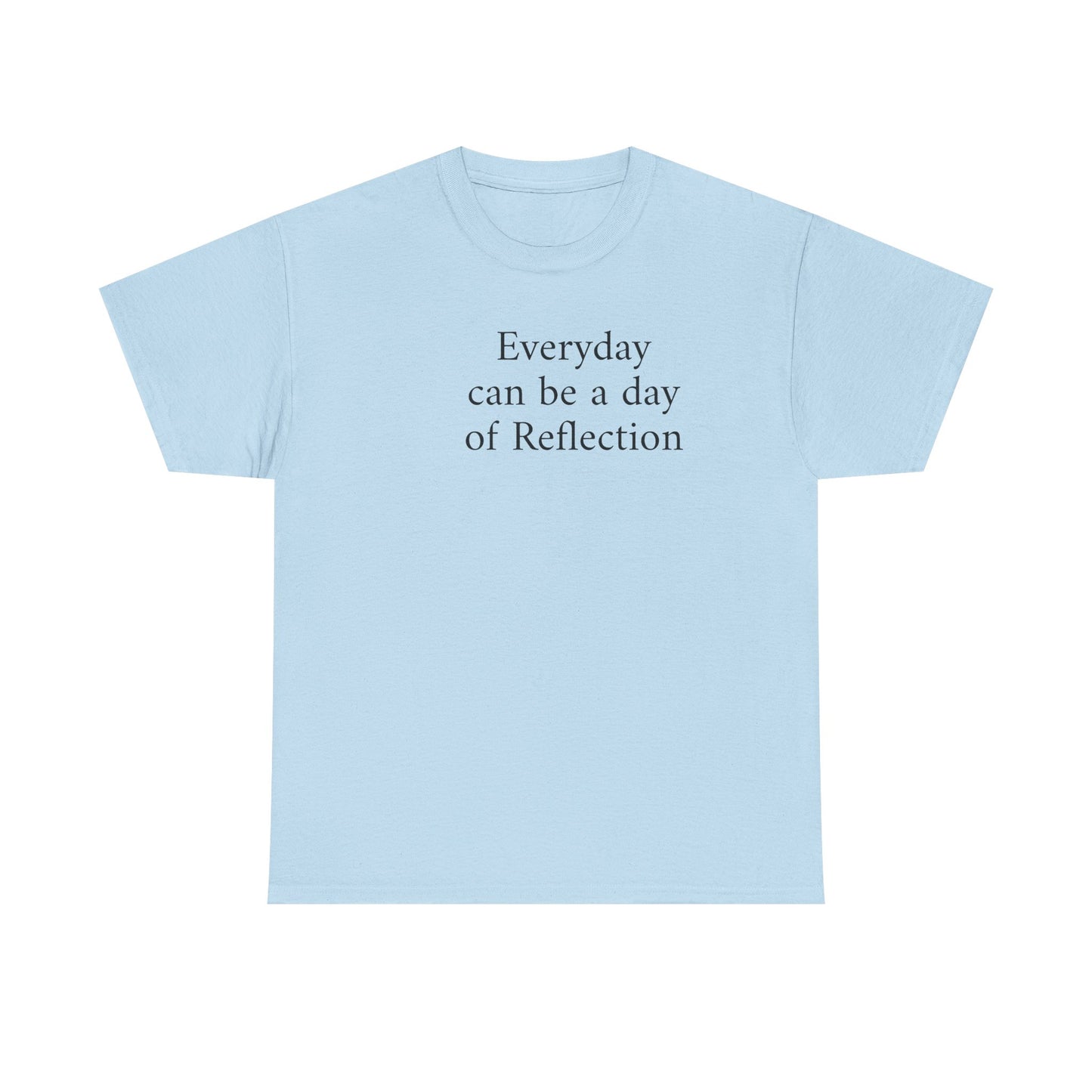 Reflection Tee — "Everyday can be a day of Reflection" Inspirational Cotton T-Shirt