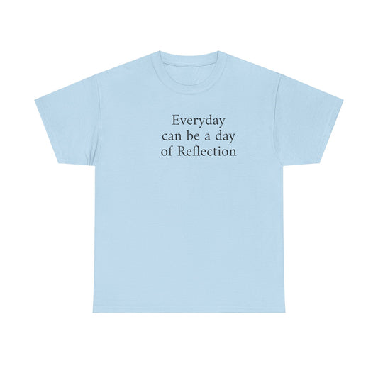 Reflection Tee — "Everyday can be a day of Reflection" Inspirational Cotton T-Shirt