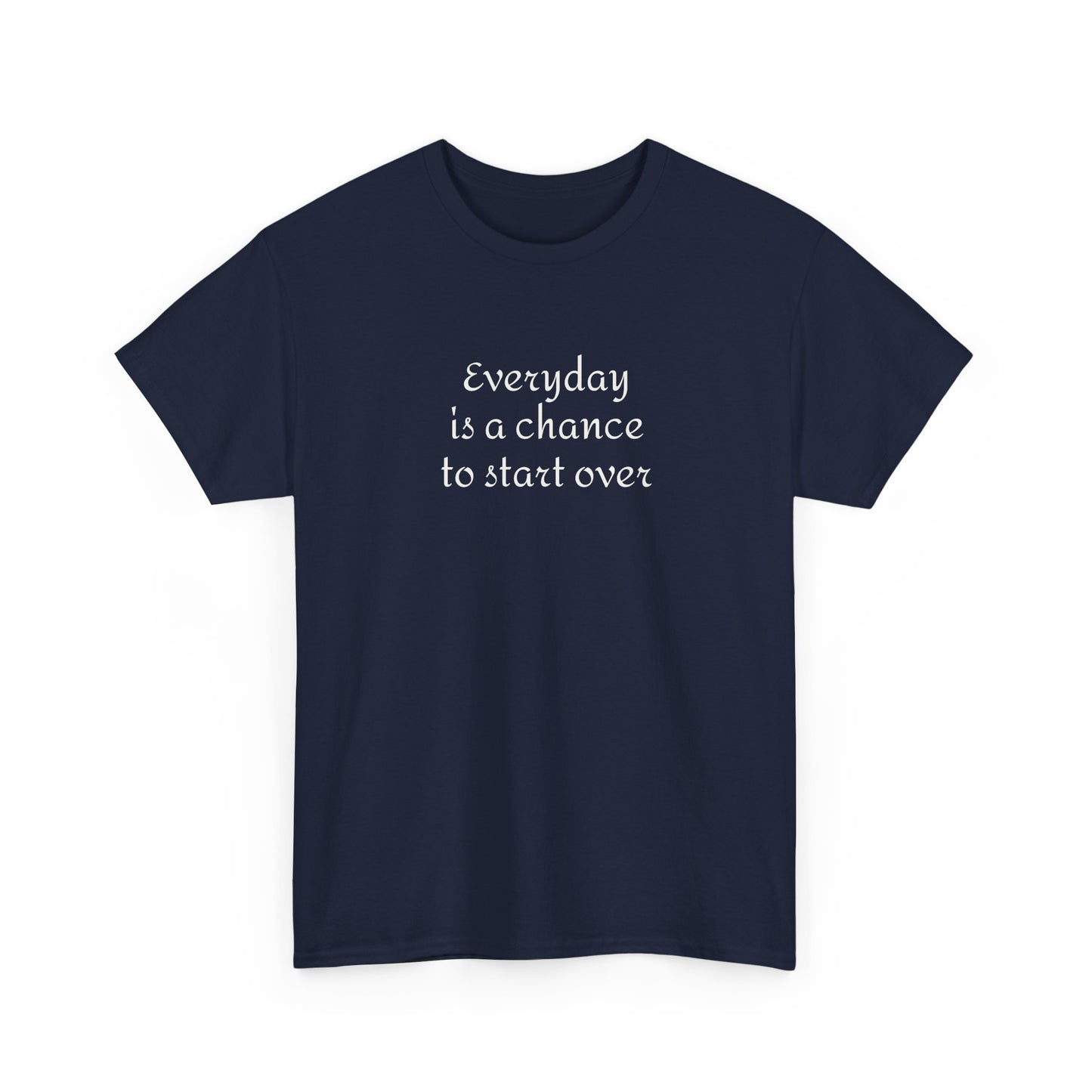 Motivational Tee — "Everyday Is a Chance to Start Over" Inspirational Cotton Shirt