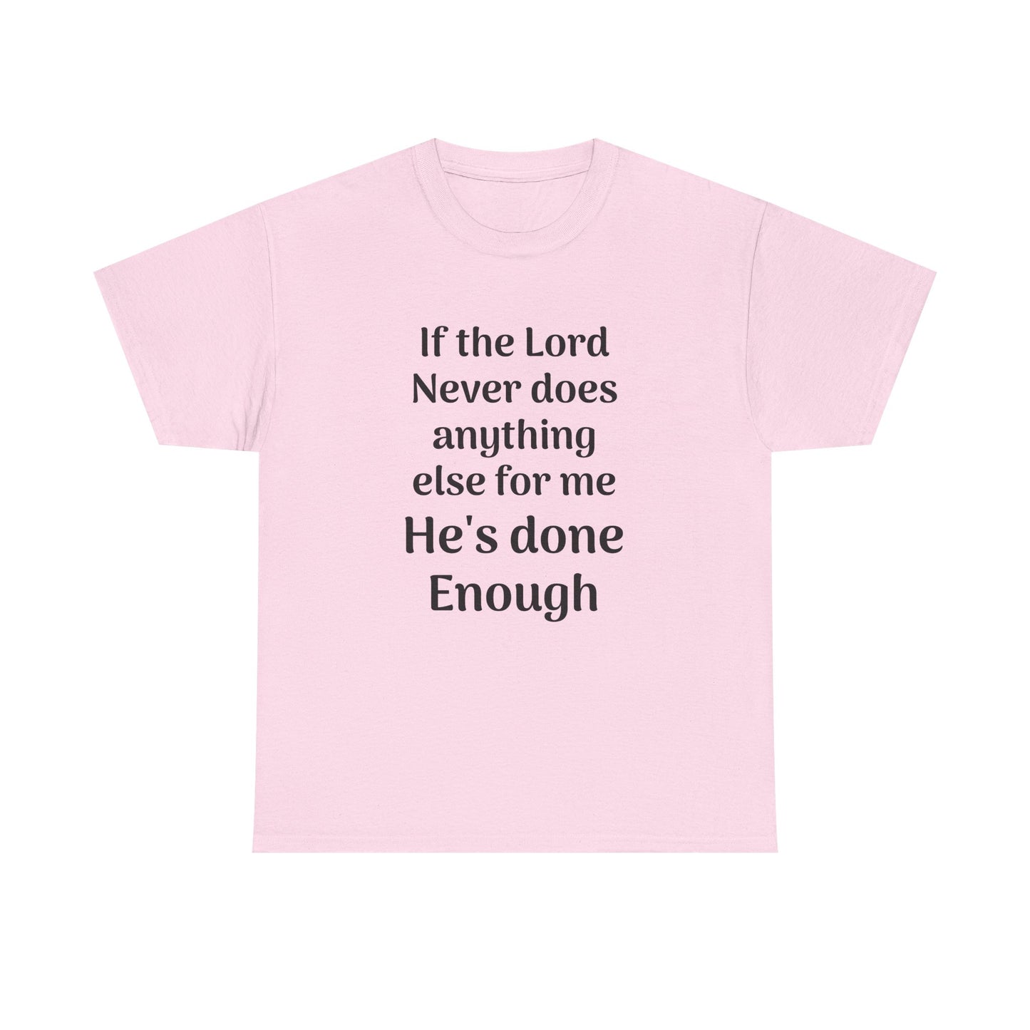 Christian Faith T-Shirt — "If the Lord Never Does Anything Else for Me, He's Done Enough"