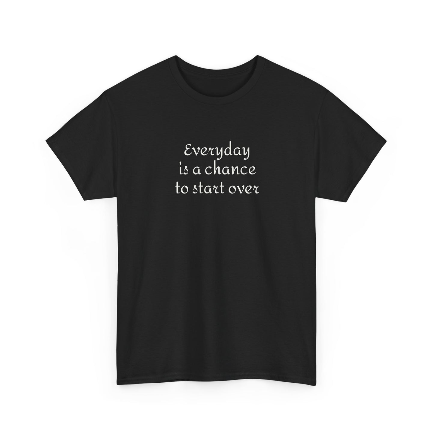 Motivational Tee — "Everyday Is a Chance to Start Over" Inspirational Cotton Shirt