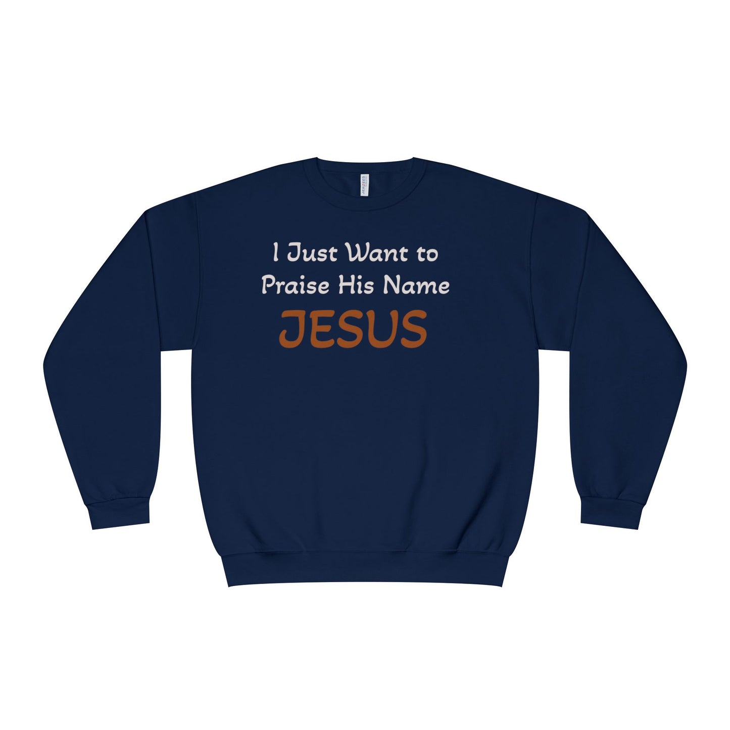 Chirstian/Faith Sweatshirt — "Just Want to Praise His Name JESUS"