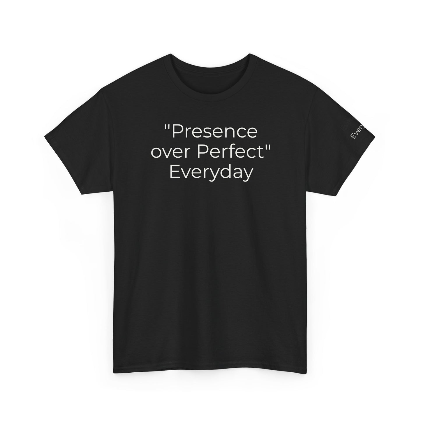 Everyday T-shirt "Presence over Perfect"