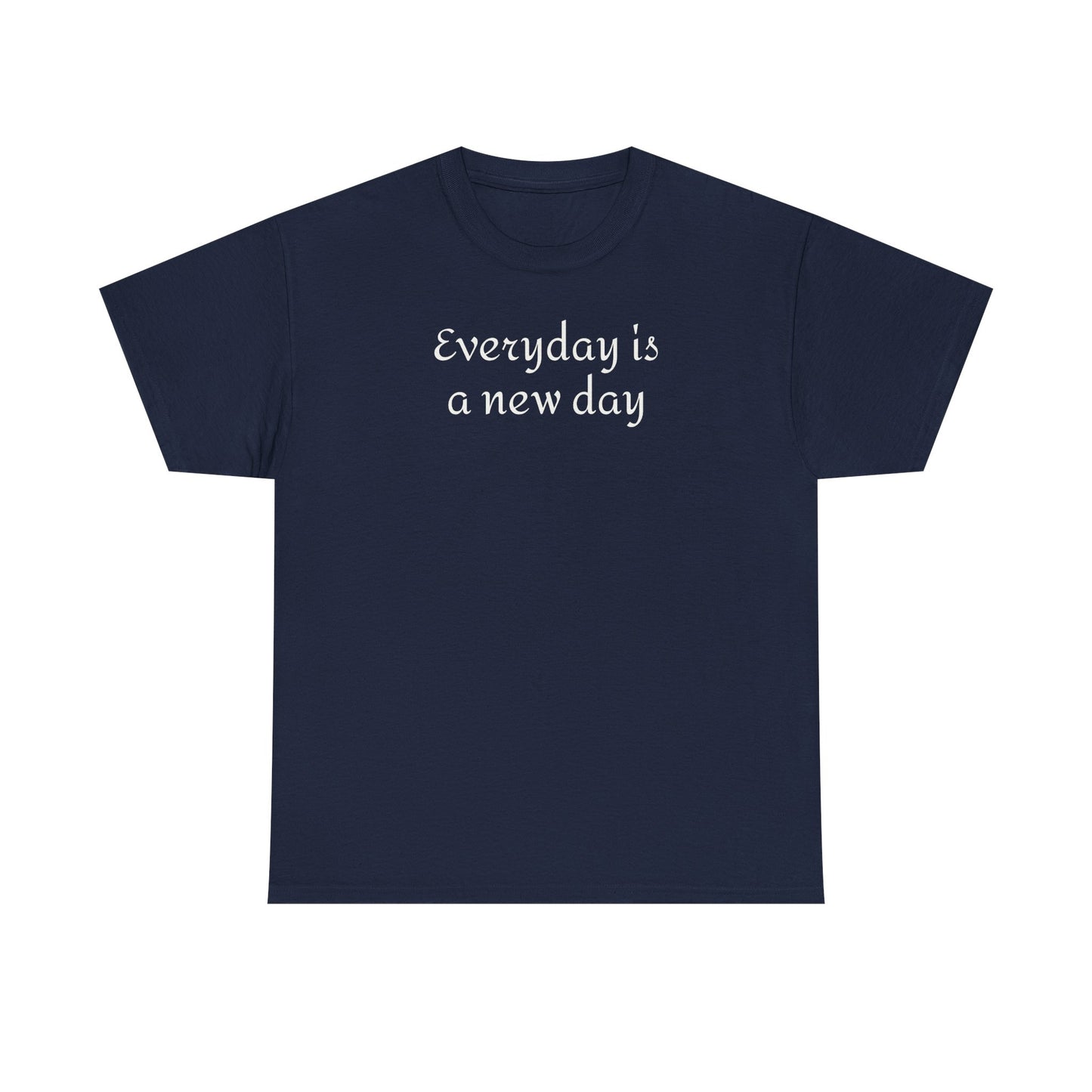 Everyday Is A New Day Tee - Inspirational White Cotton Shirt