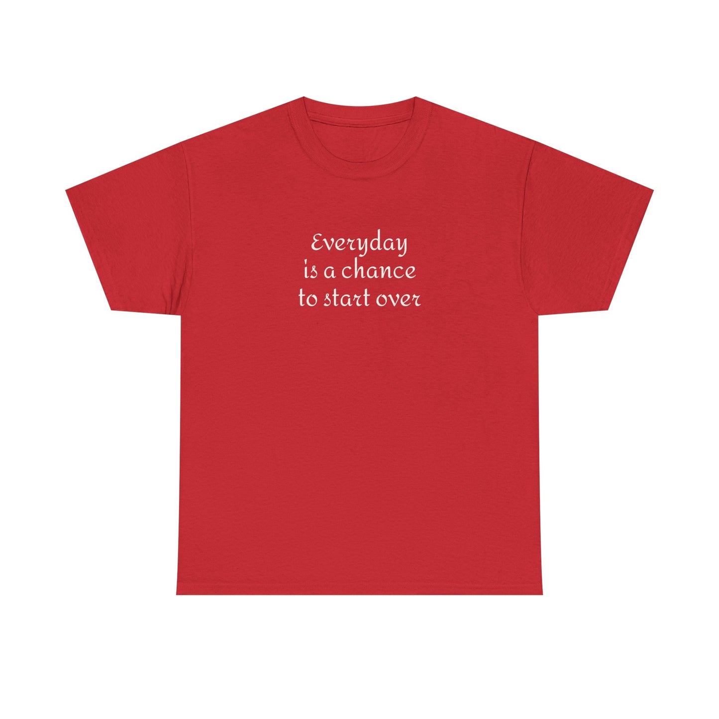 Motivational Tee — "Everyday Is a Chance to Start Over" Inspirational Cotton Shirt