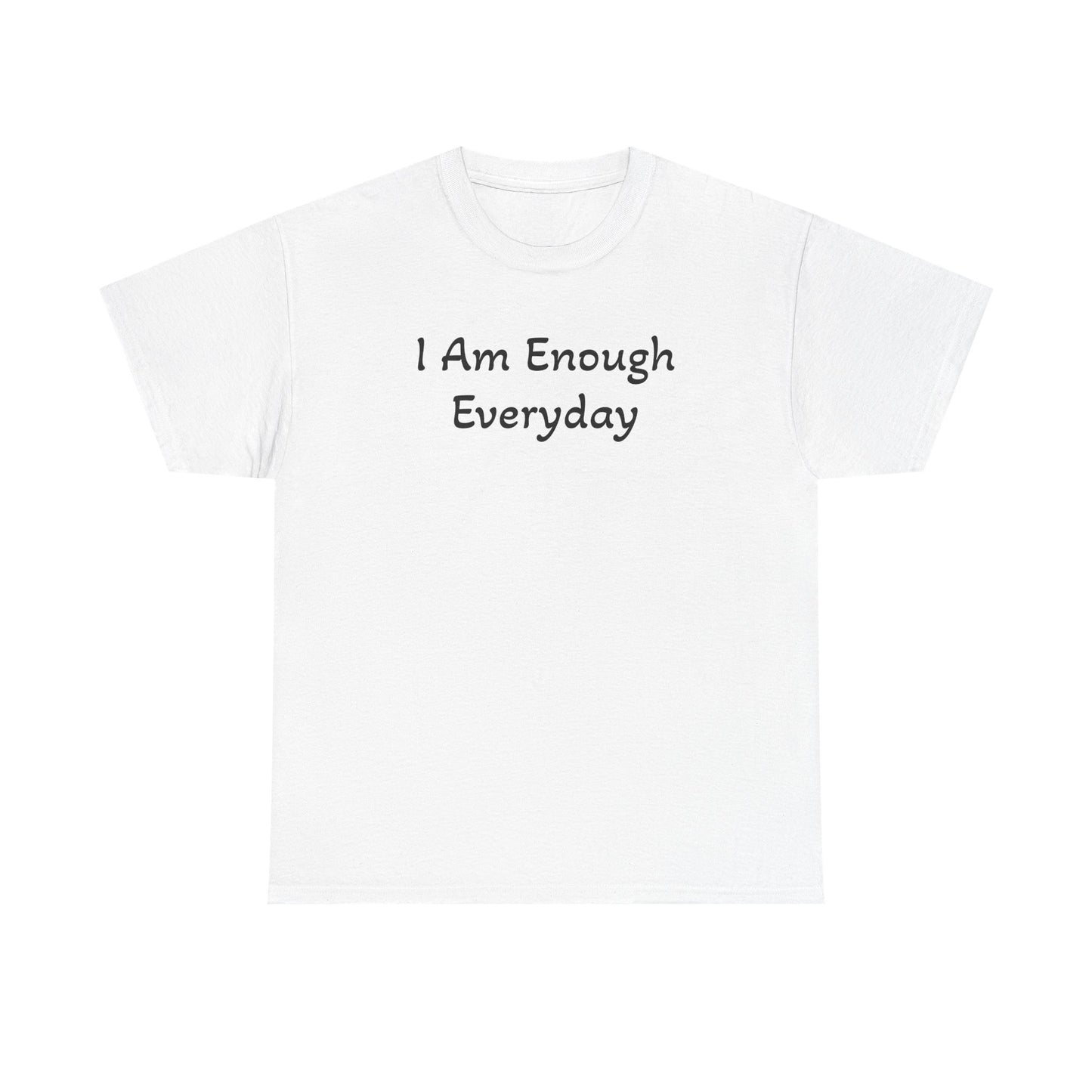 I Am Enough Everyday Tee — Positive Affirmation Women's/Men's Inspirational T-Shirt