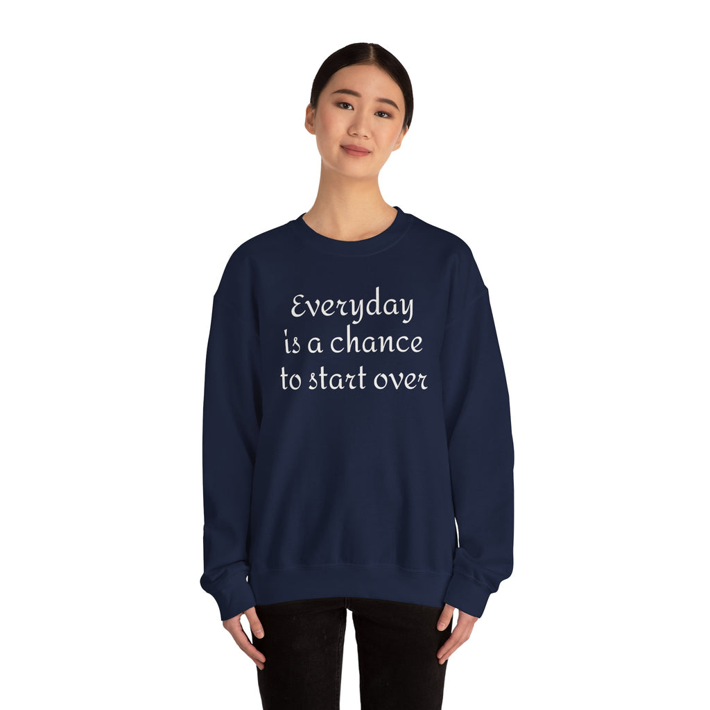 Crewneck Sweatshirt — "Everyday is a chance to start over" Inspirational Quote